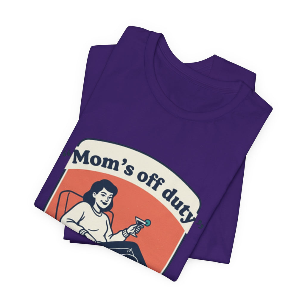 Mom's Off Duty T-Shirt — Funny Mom Relaxing Graphic Tee ("I know this is hard, but go ask your dad this time")