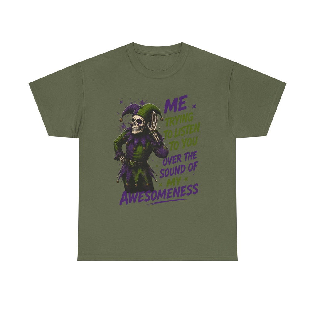 Awesomeness Tee — 'Me Trying to Listen to You Over the Sound of My Awesomeness' Funny Graphic T-Shirt