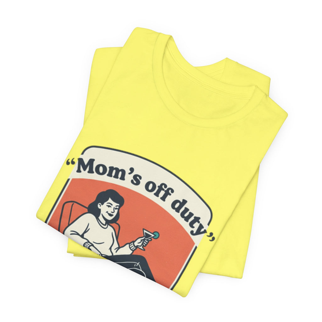 Mom's Off Duty T-Shirt — Funny Mom Relaxing Graphic Tee ("I know this is hard, but go ask your dad this time")