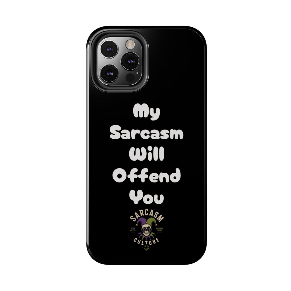 Sarcastic Phone Case — “My Sarcasm Will Offend You” Tough Protective Cover