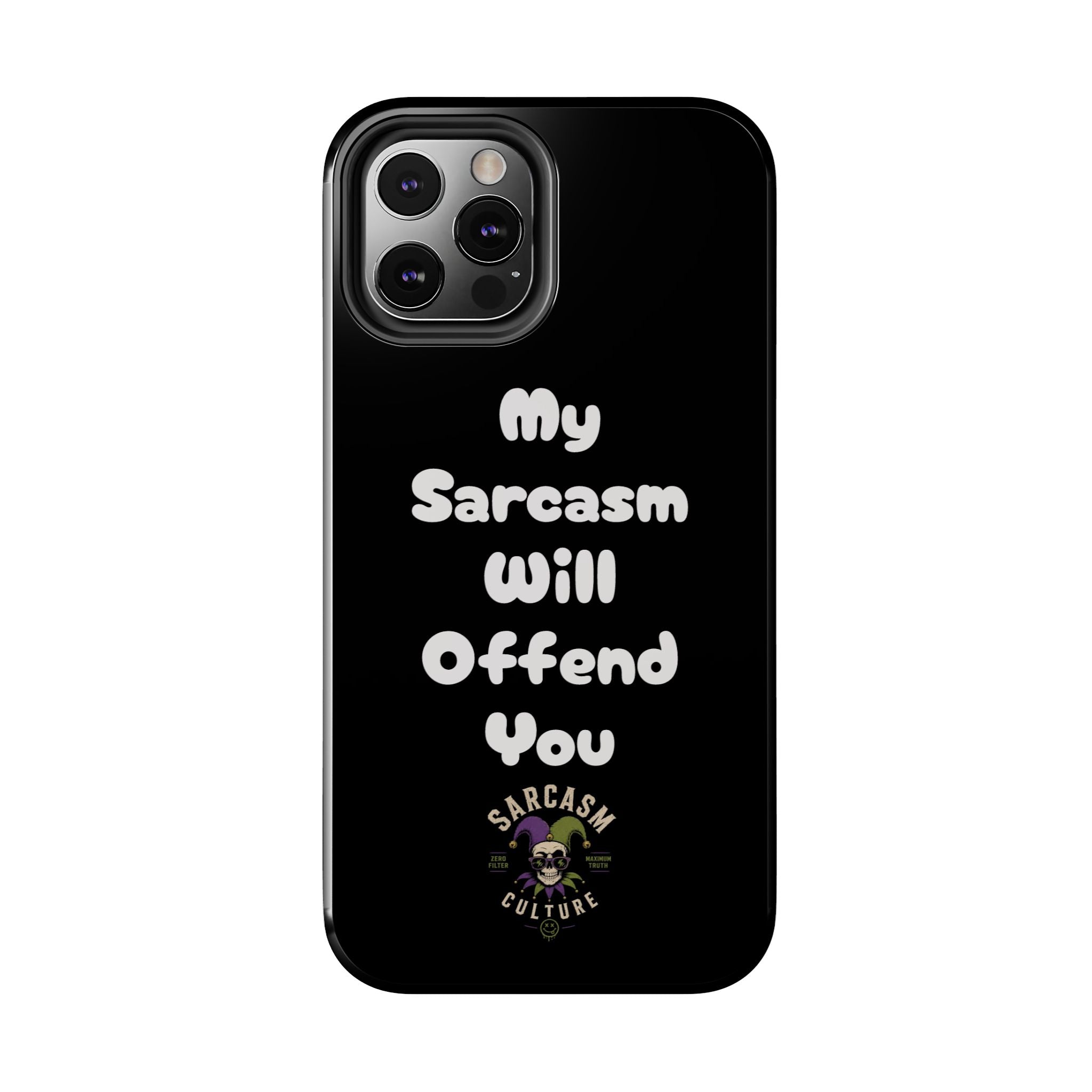 Sarcastic Phone Case — “My Sarcasm Will Offend You” Tough Protective Cover