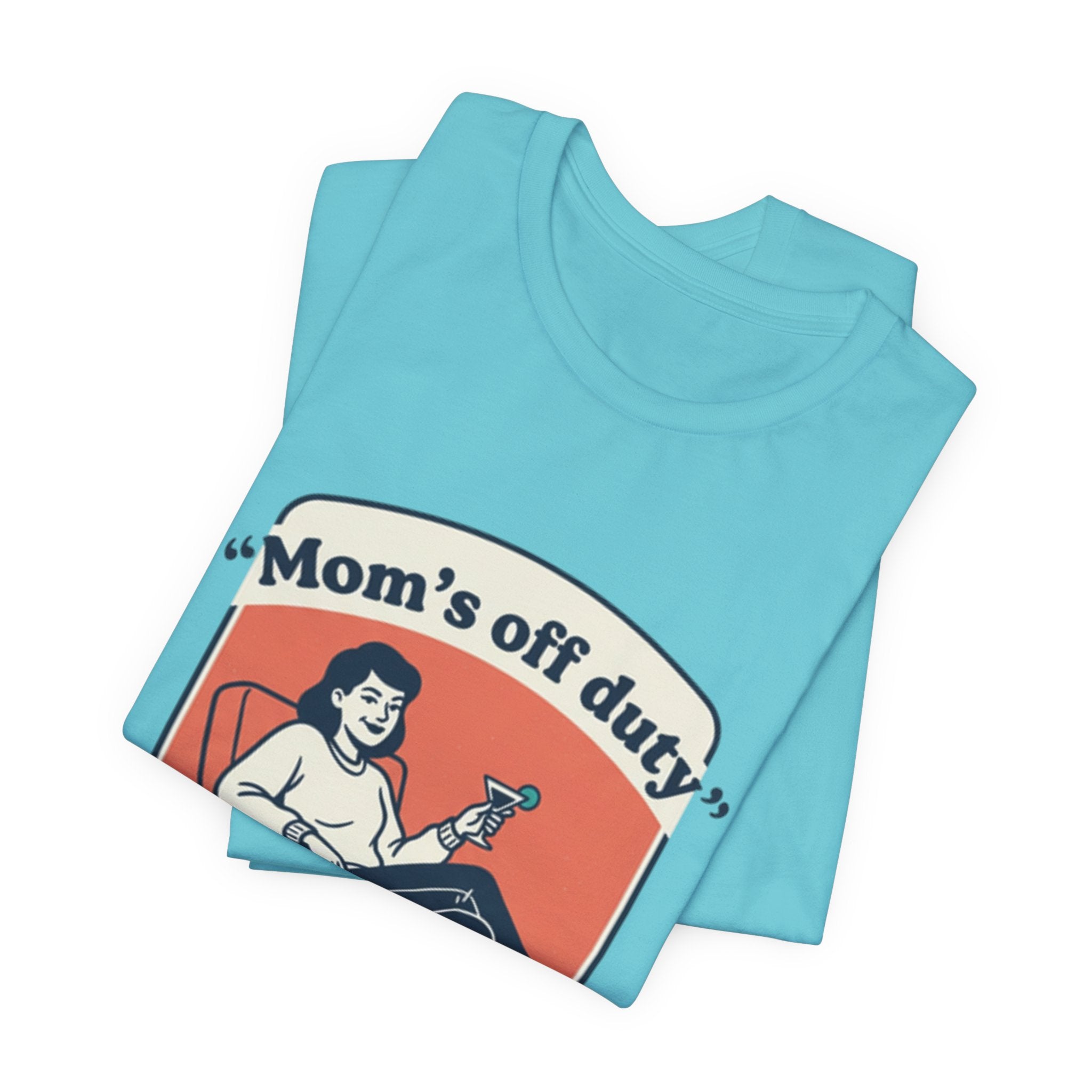 Mom's Off Duty T-Shirt — Funny Mom Relaxing Graphic Tee ("I know this is hard, but go ask your dad this time")