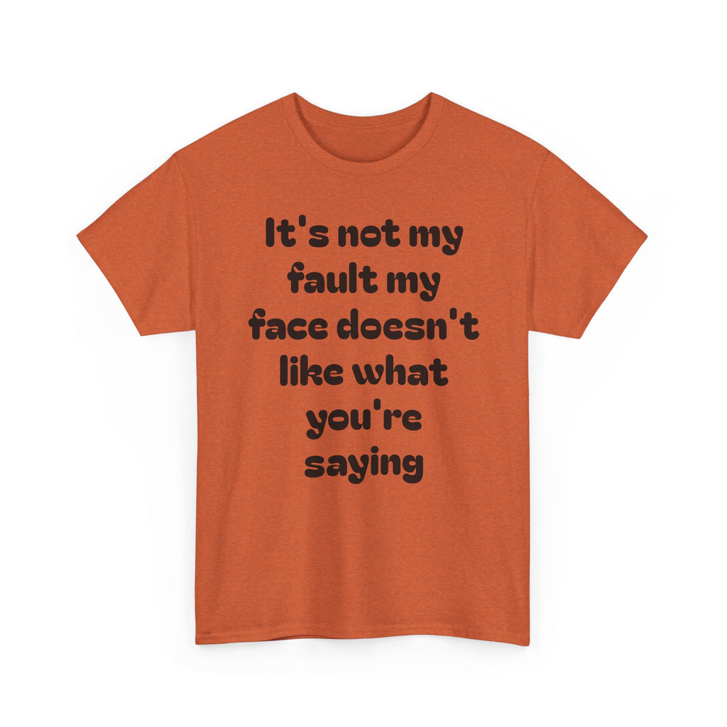 "It's Not My Fault My Face Doesn't Like What You're Saying" Sarcastic Dark Humor Graphic T-Shirt