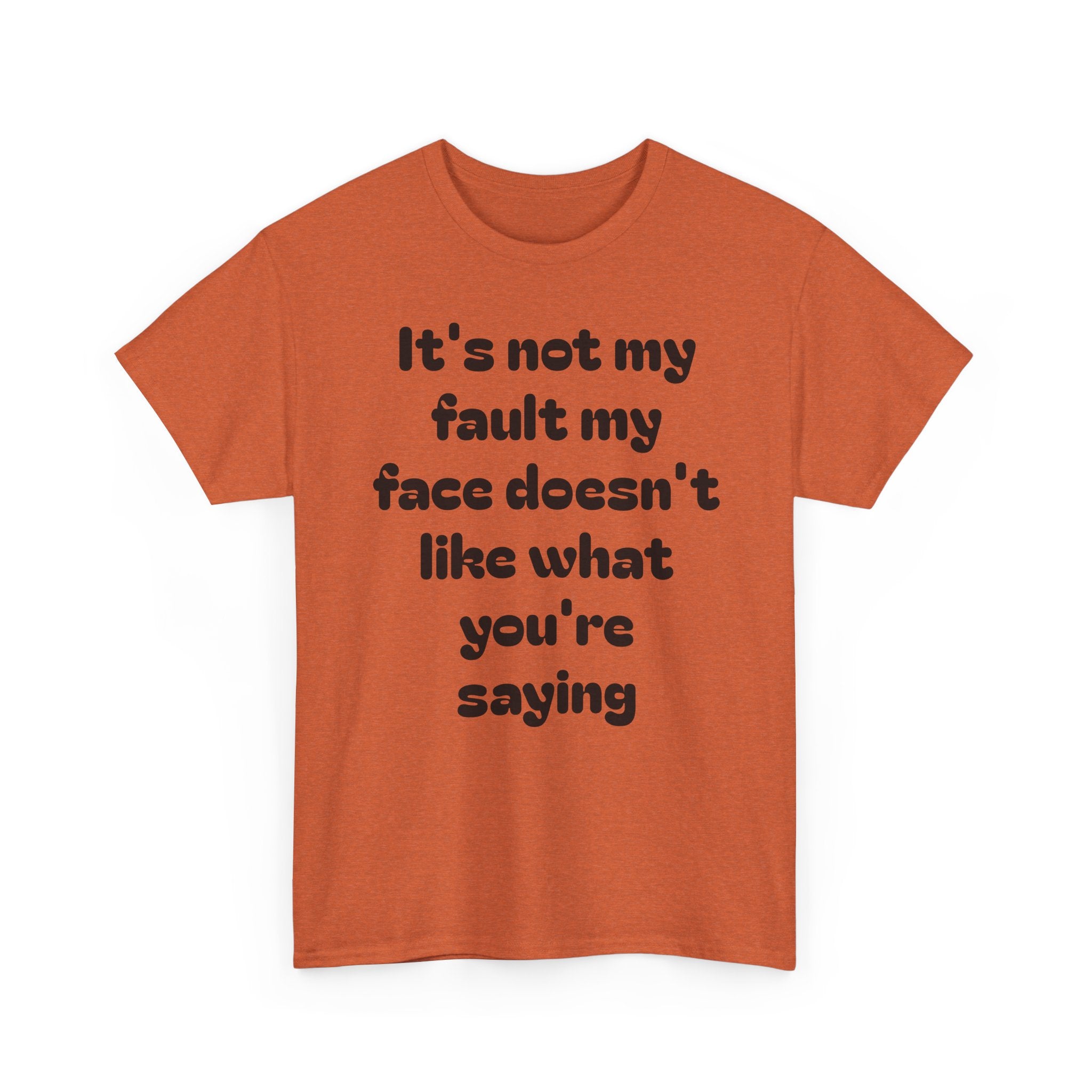 "It's Not My Fault My Face Doesn't Like What You're Saying" Sarcastic Dark Humor Graphic T-Shirt