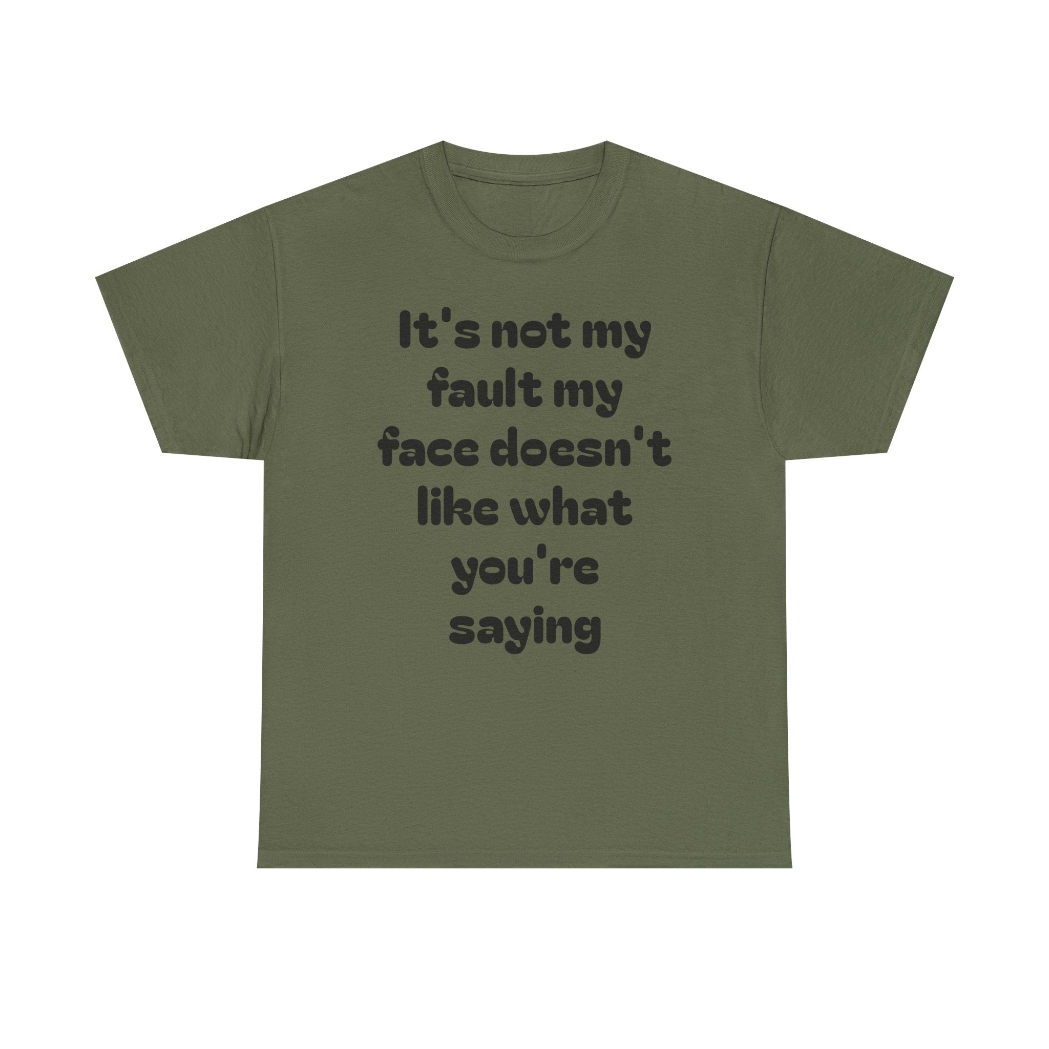 "It's Not My Fault My Face Doesn't Like What You're Saying" Sarcastic Dark Humor Graphic T-Shirt
