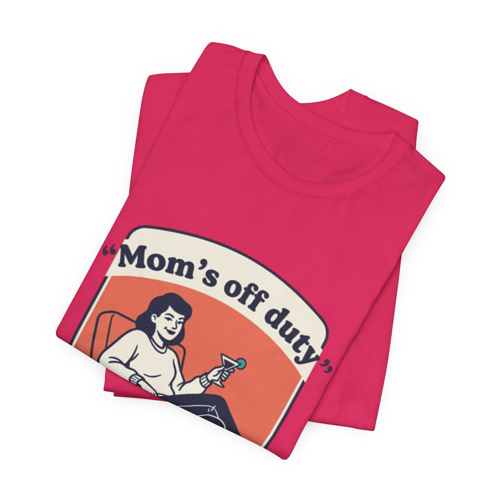 Mom's Off Duty T-Shirt — Funny Mom Relaxing Graphic Tee ("I know this is hard, but go ask your dad this time")