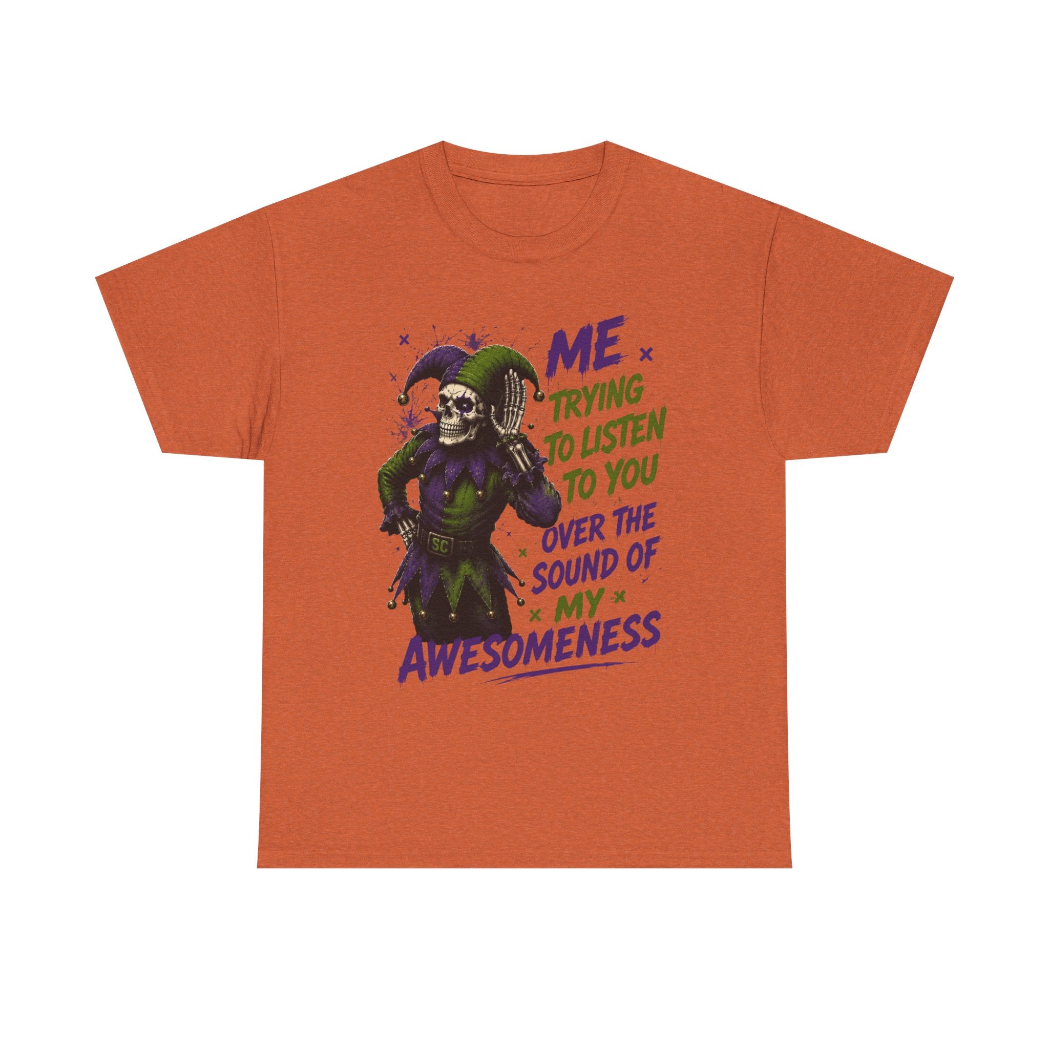 Awesomeness Tee — 'Me Trying to Listen to You Over the Sound of My Awesomeness' Funny Graphic T-Shirt