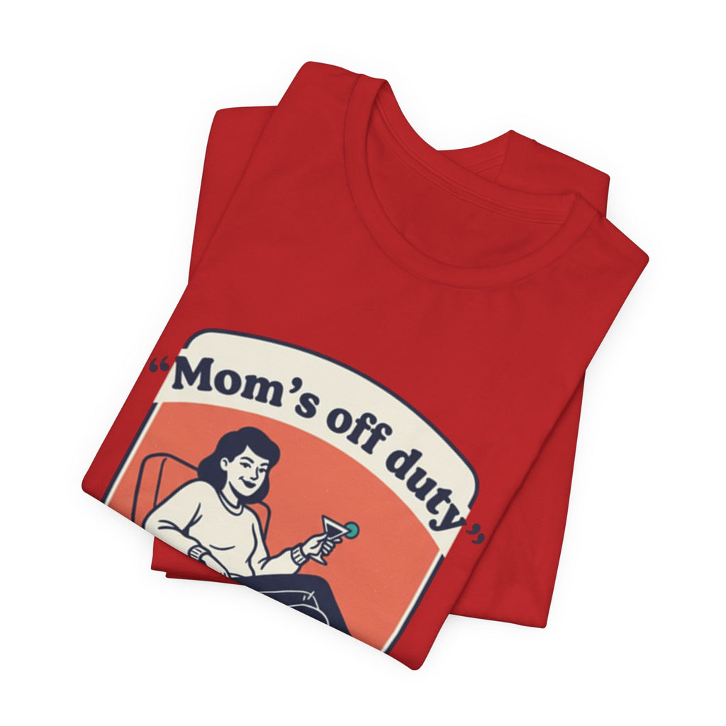 Mom's Off Duty T-Shirt — Funny Mom Relaxing Graphic Tee ("I know this is hard, but go ask your dad this time")