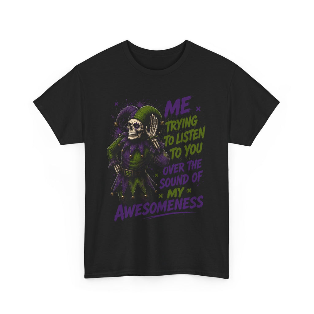 Awesomeness Tee — 'Me Trying to Listen to You Over the Sound of My Awesomeness' Funny Graphic T-Shirt