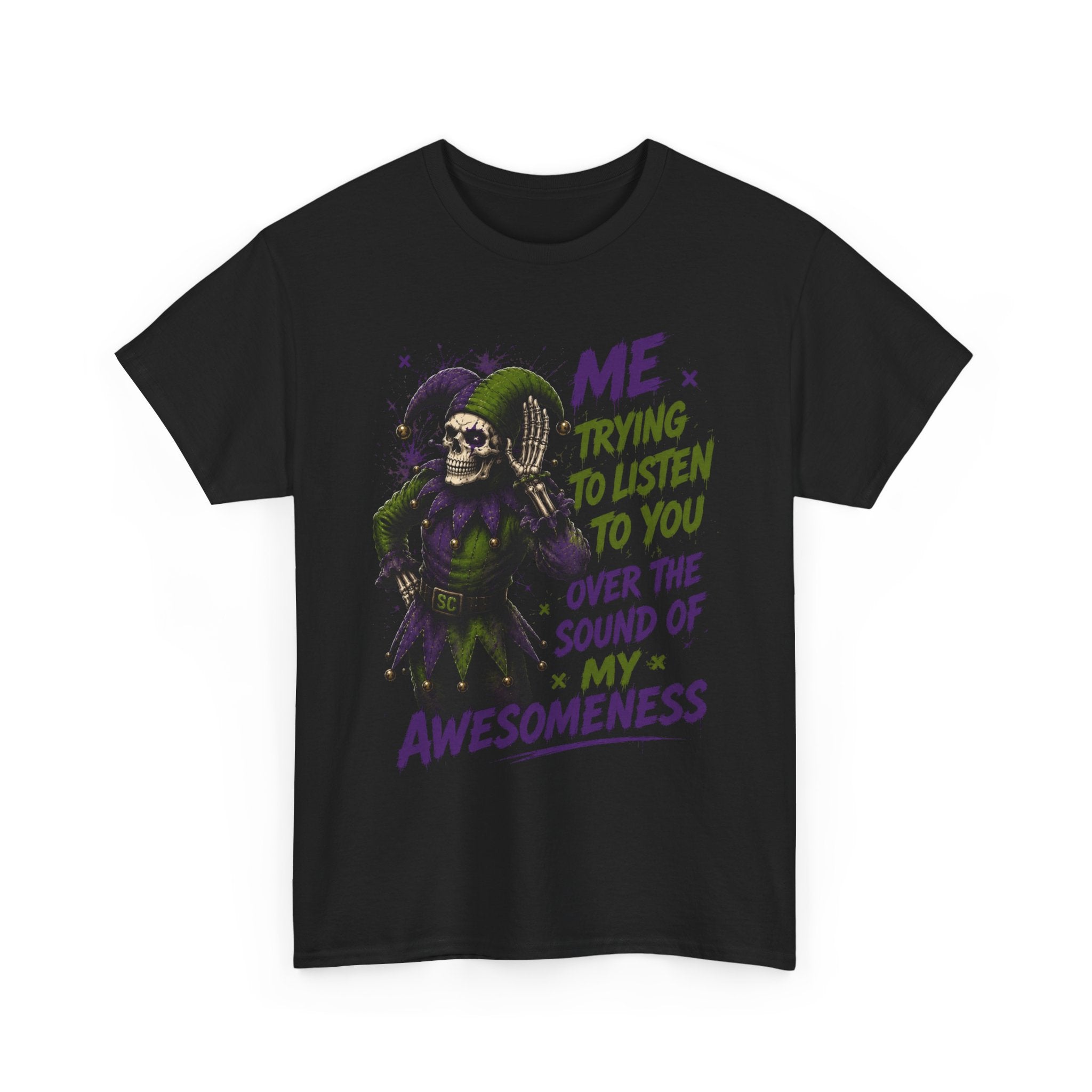 Awesomeness Tee — 'Me Trying to Listen to You Over the Sound of My Awesomeness' Funny Graphic T-Shirt