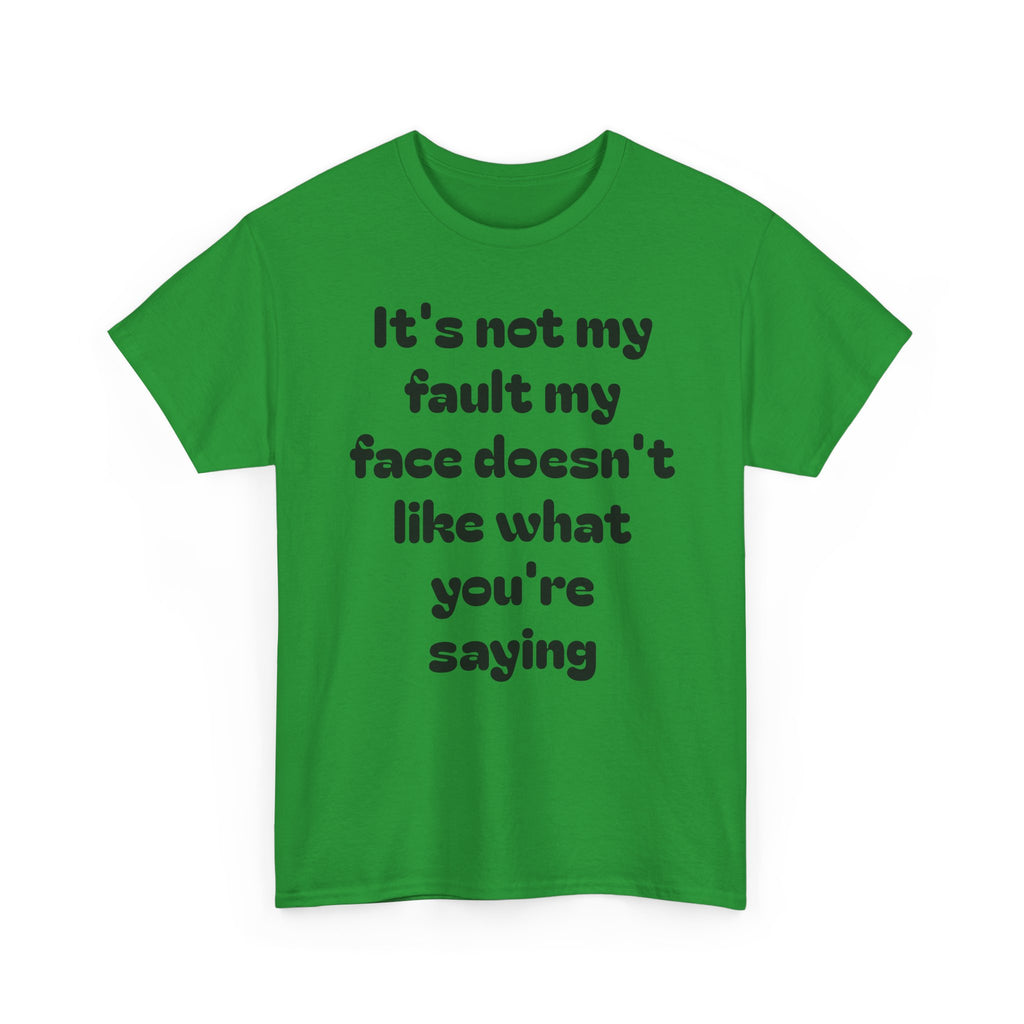 "It's Not My Fault My Face Doesn't Like What You're Saying" Sarcastic Dark Humor Graphic T-Shirt