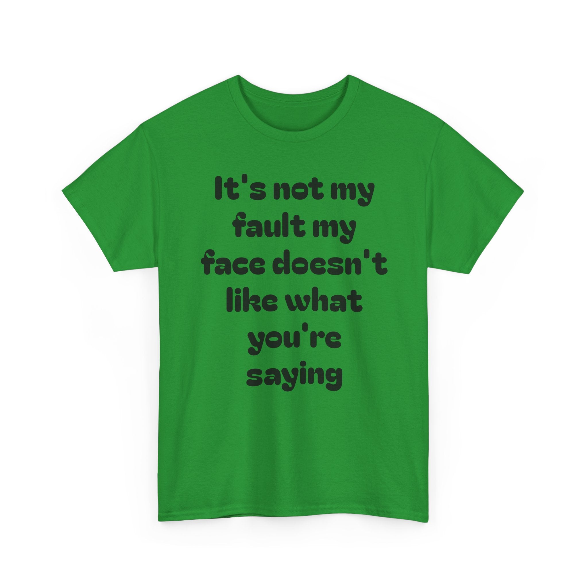 "It's Not My Fault My Face Doesn't Like What You're Saying" Sarcastic Dark Humor Graphic T-Shirt