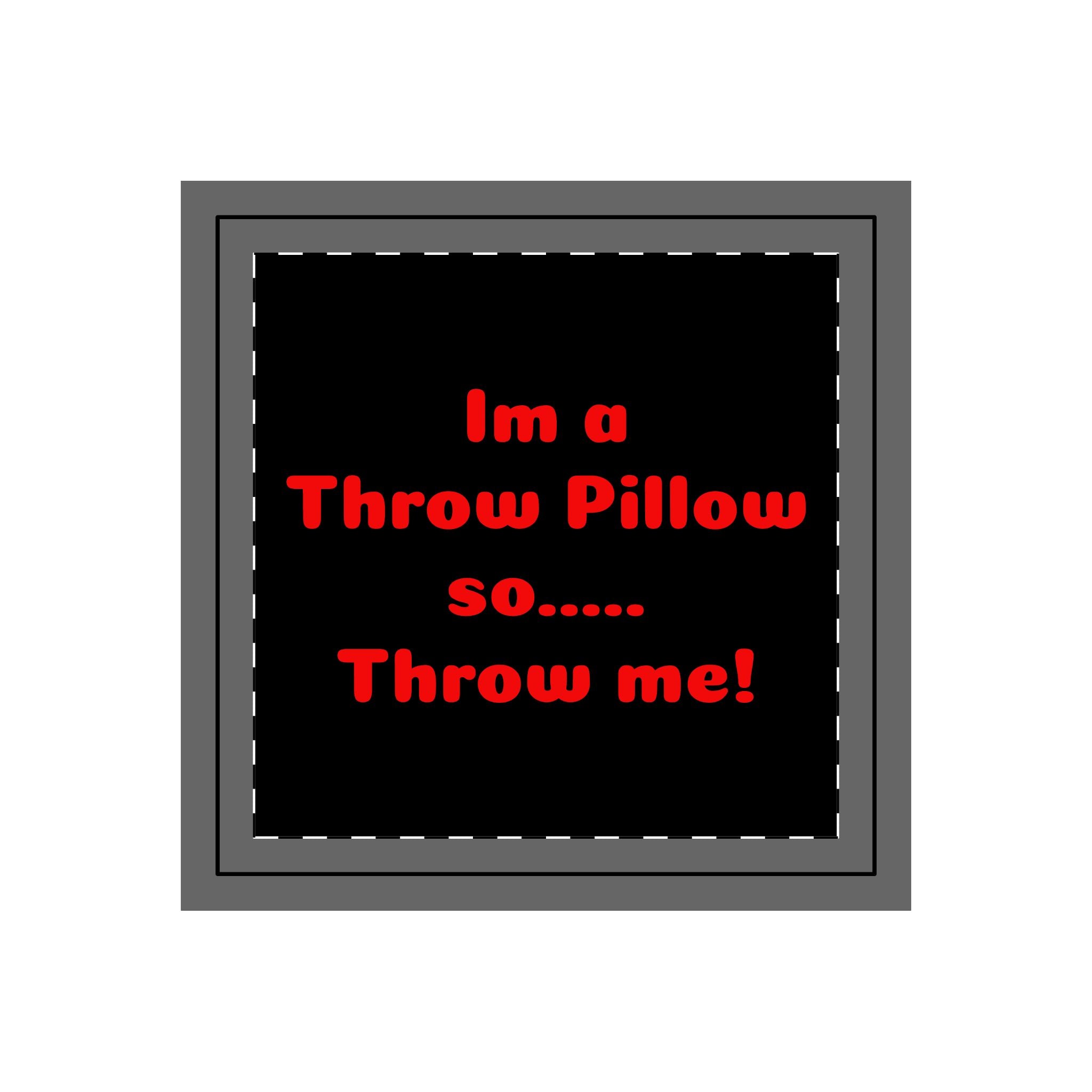 Throw Pillow Case — Black Design with Red Text “I'm a Throw Pillow so... Throw Me!”