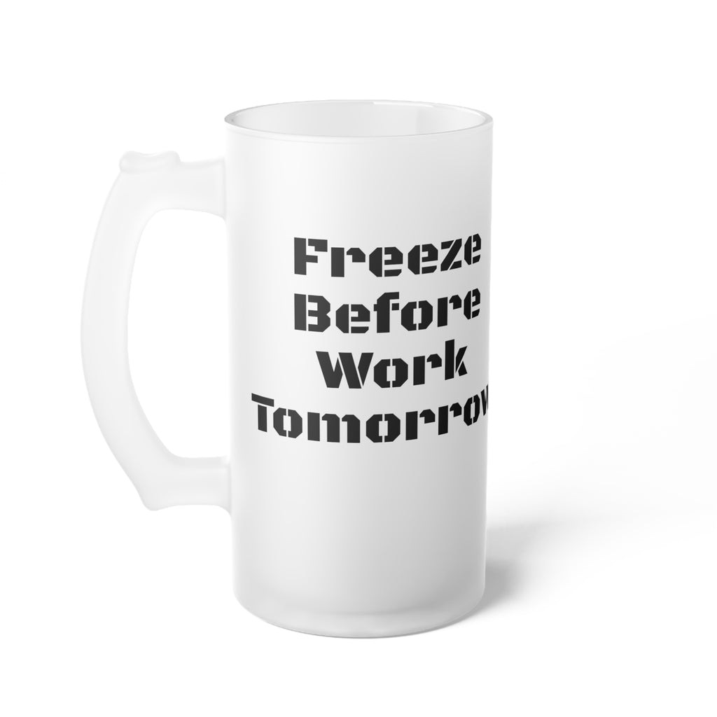 Freeze Before Work Tomorrow