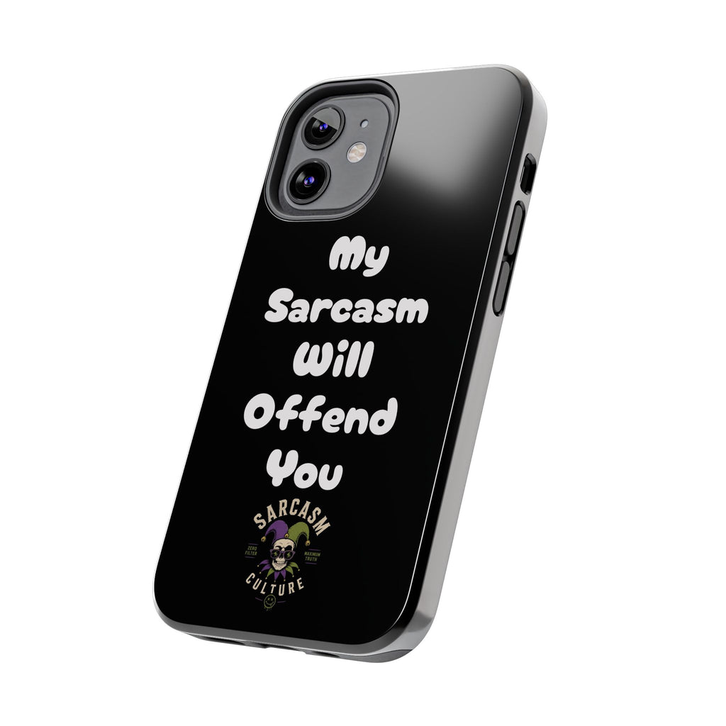 Sarcastic Phone Case — “My Sarcasm Will Offend You” Tough Protective Cover