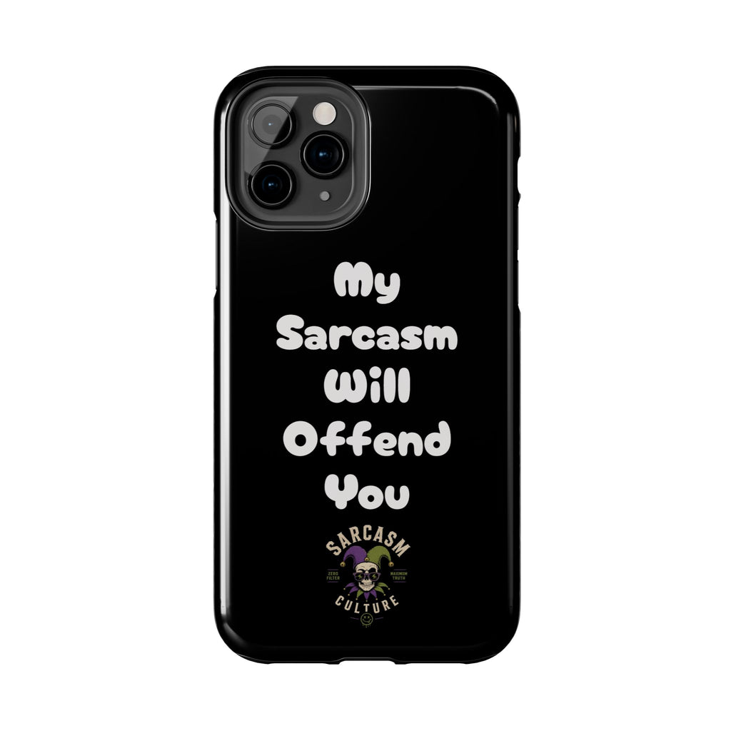 Sarcastic Phone Case — “My Sarcasm Will Offend You” Tough Protective Cover
