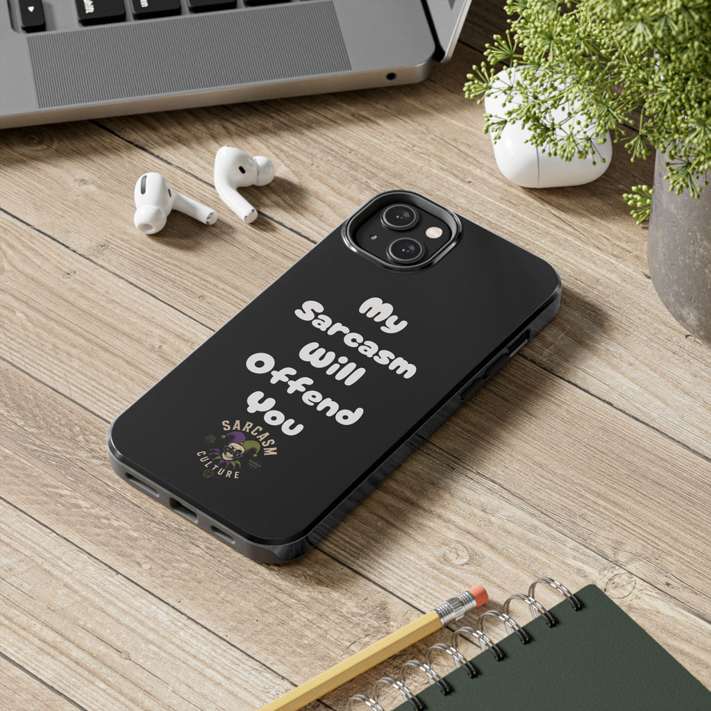 Sarcastic Phone Case — “My Sarcasm Will Offend You” Tough Protective Cover