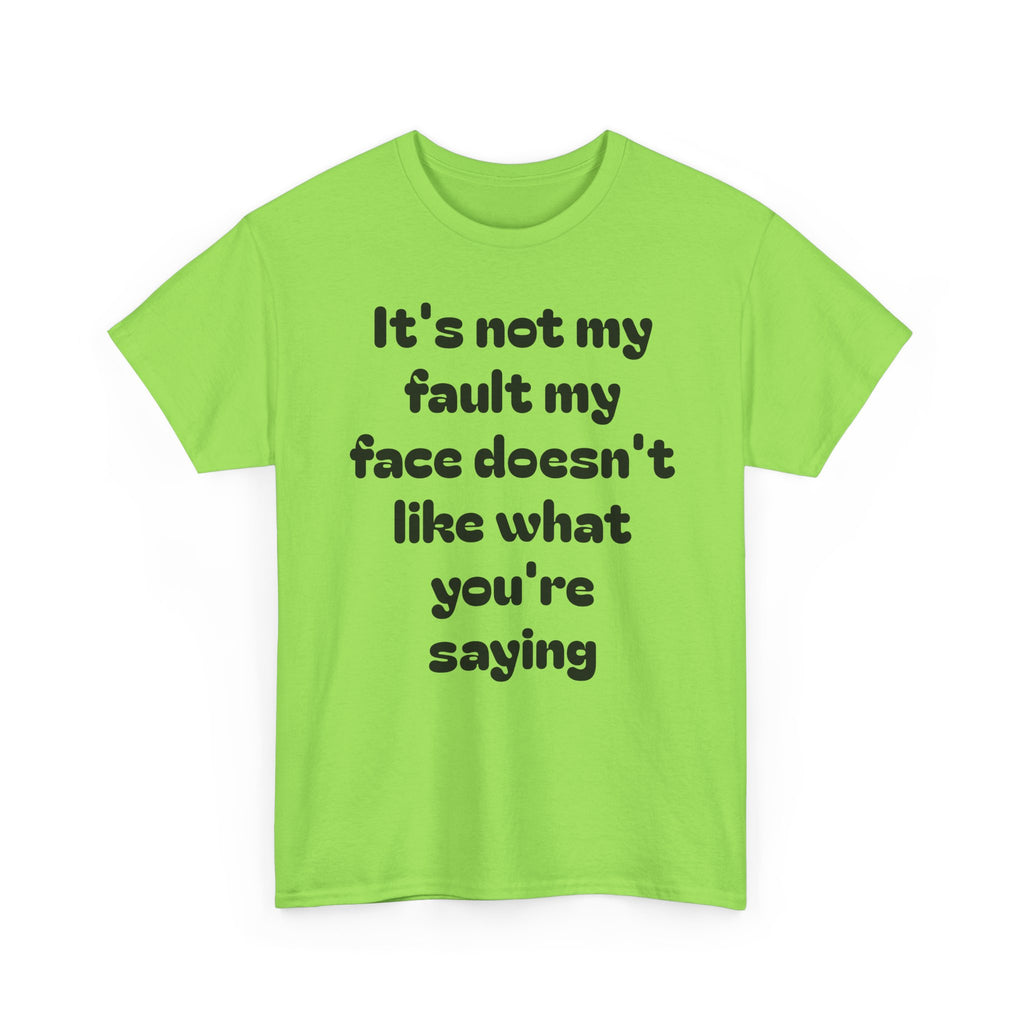 "It's Not My Fault My Face Doesn't Like What You're Saying" Sarcastic Dark Humor Graphic T-Shirt