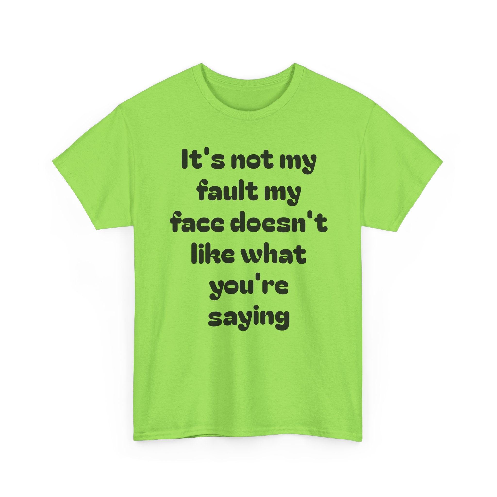 "It's Not My Fault My Face Doesn't Like What You're Saying" Sarcastic Dark Humor Graphic T-Shirt