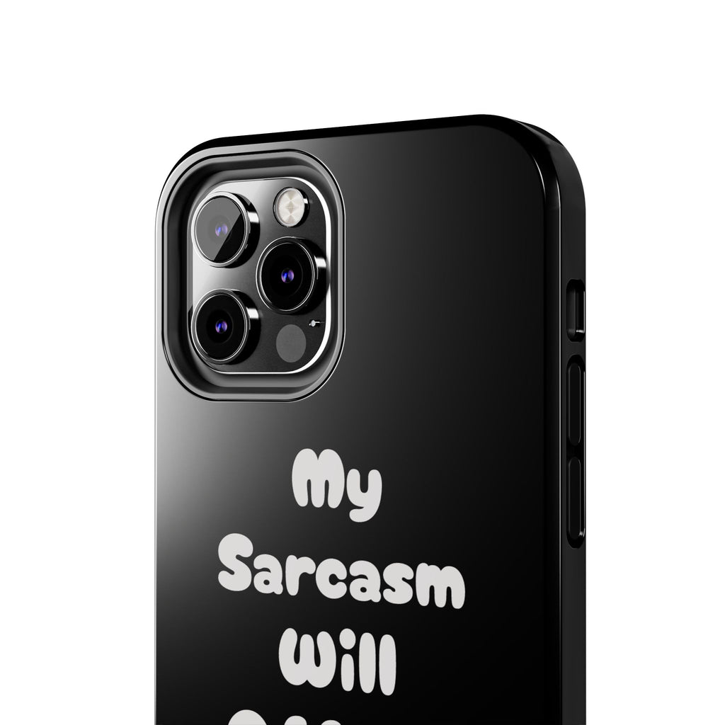 Sarcastic Phone Case — “My Sarcasm Will Offend You” Tough Protective Cover