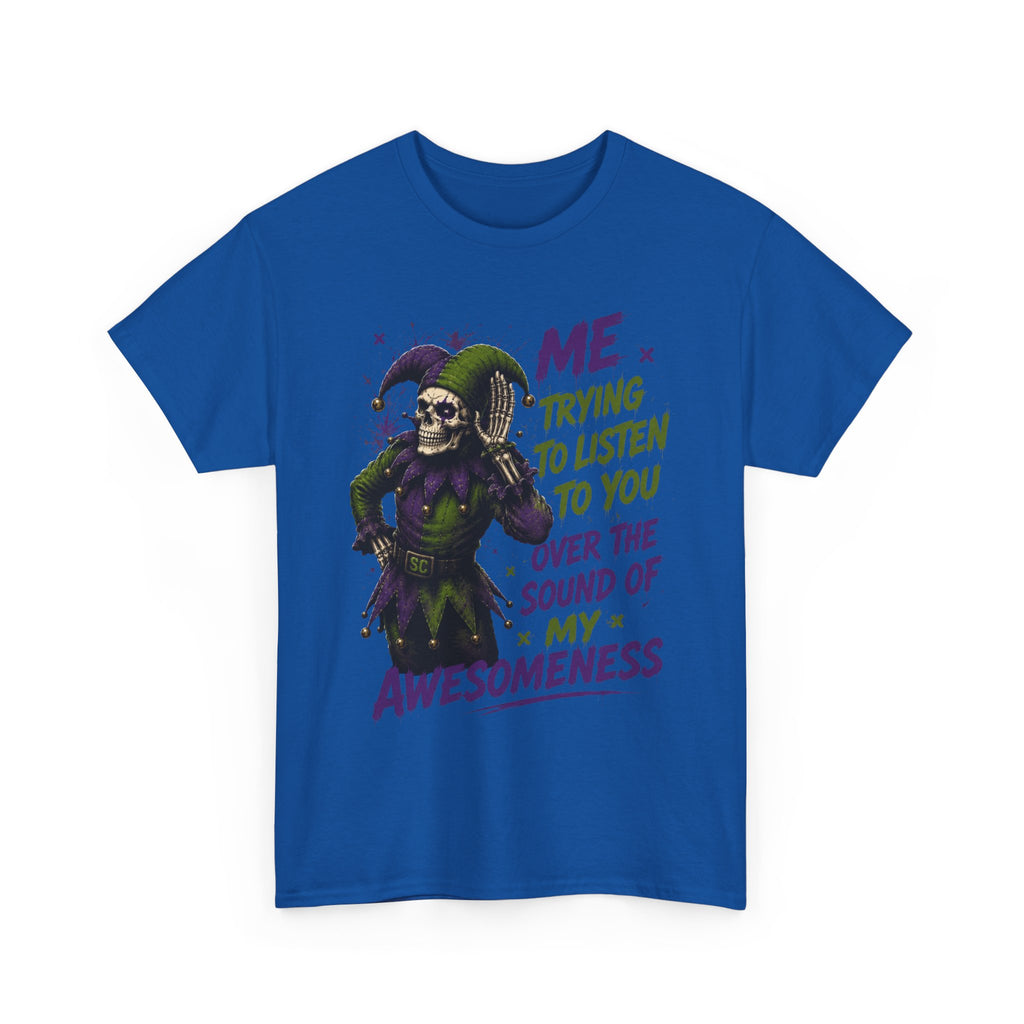 Awesomeness Tee — 'Me Trying to Listen to You Over the Sound of My Awesomeness' Funny Graphic T-Shirt