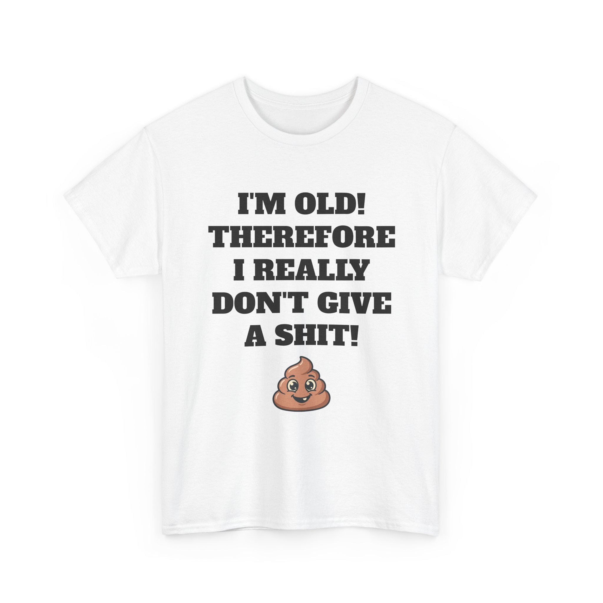 Funny Senior T-Shirt — "I'm Old! Therefore I Really Don't Give a Shit" Poop Emoji Tee