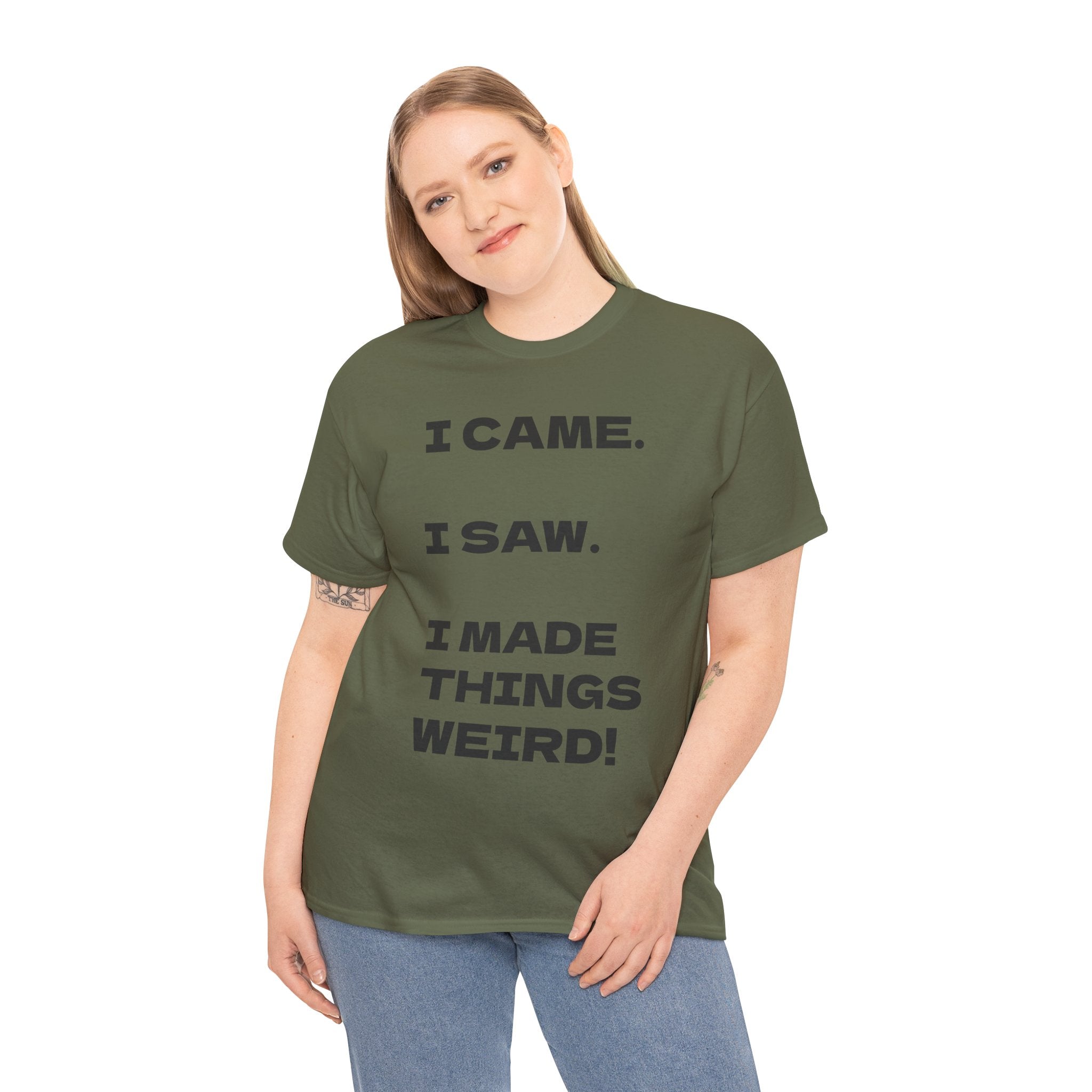 I Came I Saw I Made Things Weird T-Shirt — Funny Sarcastic Graphic Tee