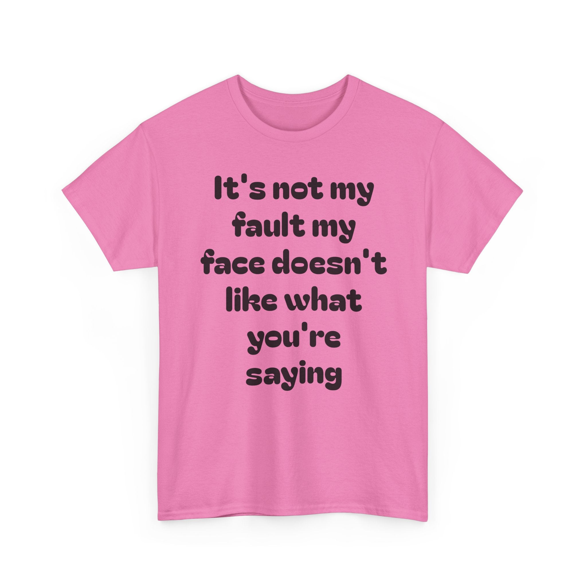 "It's Not My Fault My Face Doesn't Like What You're Saying" Sarcastic Dark Humor Graphic T-Shirt