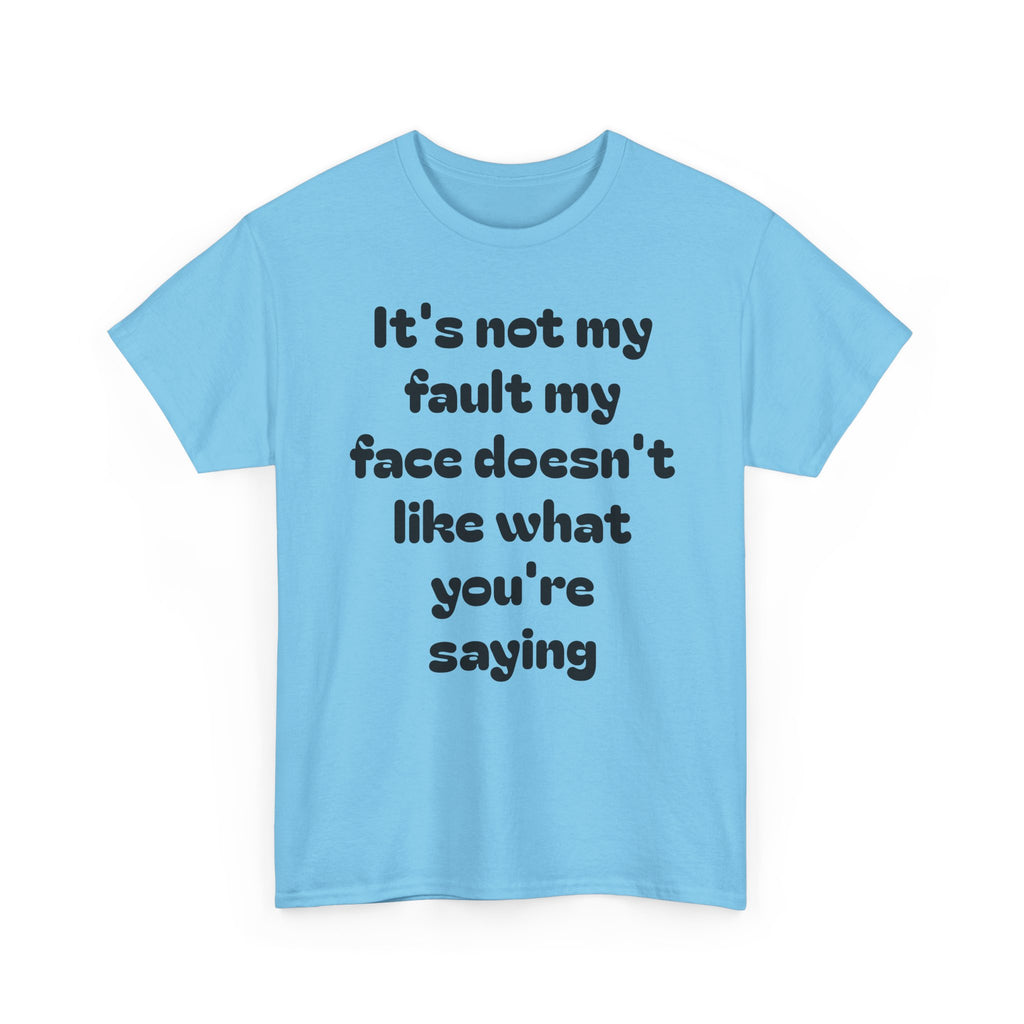 "It's Not My Fault My Face Doesn't Like What You're Saying" Sarcastic Dark Humor Graphic T-Shirt