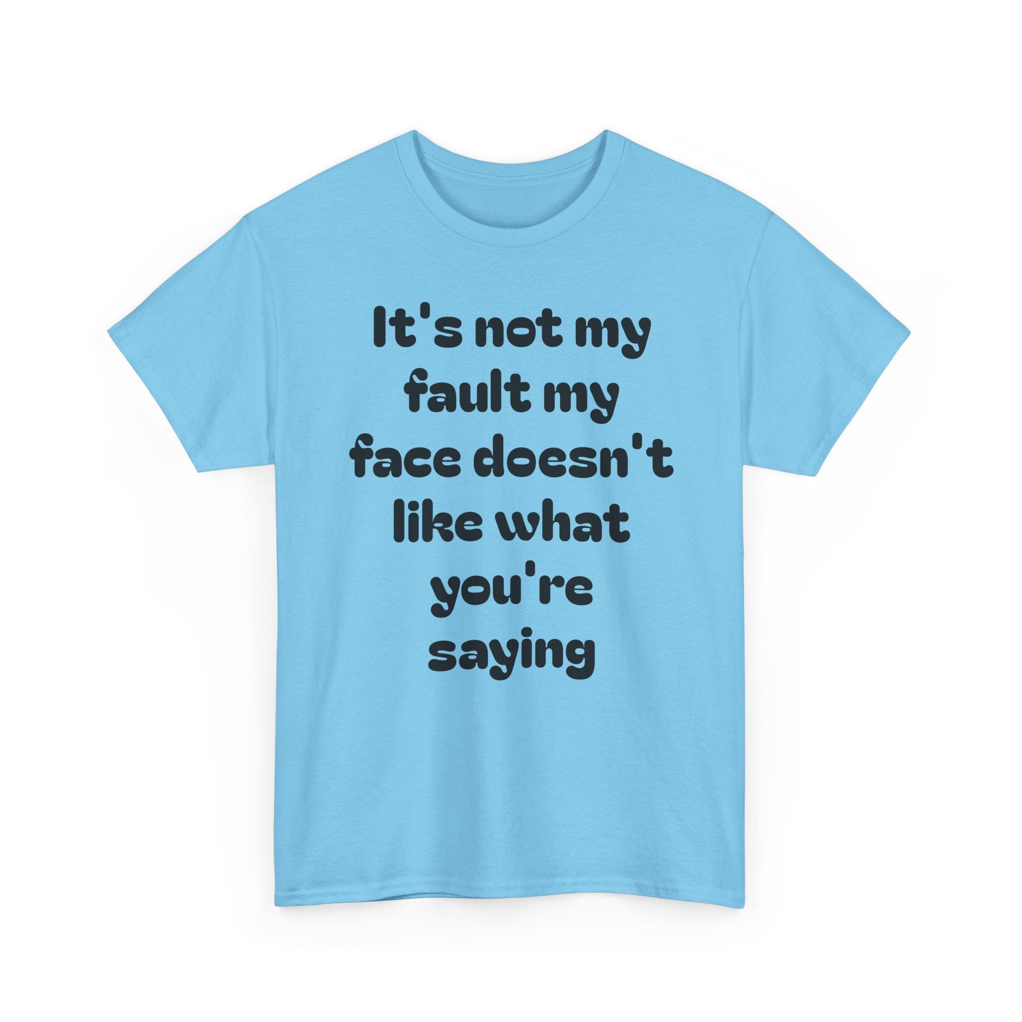 "It's Not My Fault My Face Doesn't Like What You're Saying" Sarcastic Dark Humor Graphic T-Shirt