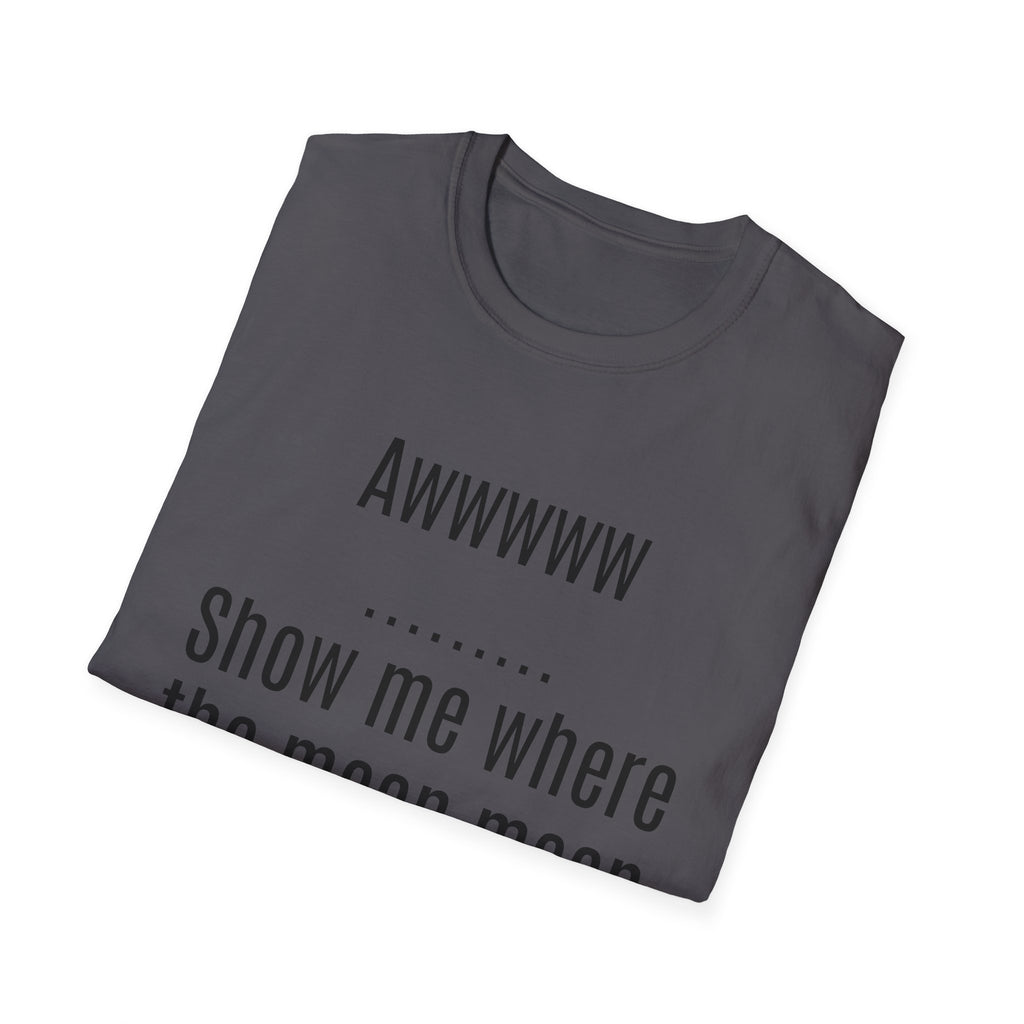 Sarcasm Tee — "Awwwww Show me where the mean mean sarcasm hurt you!"