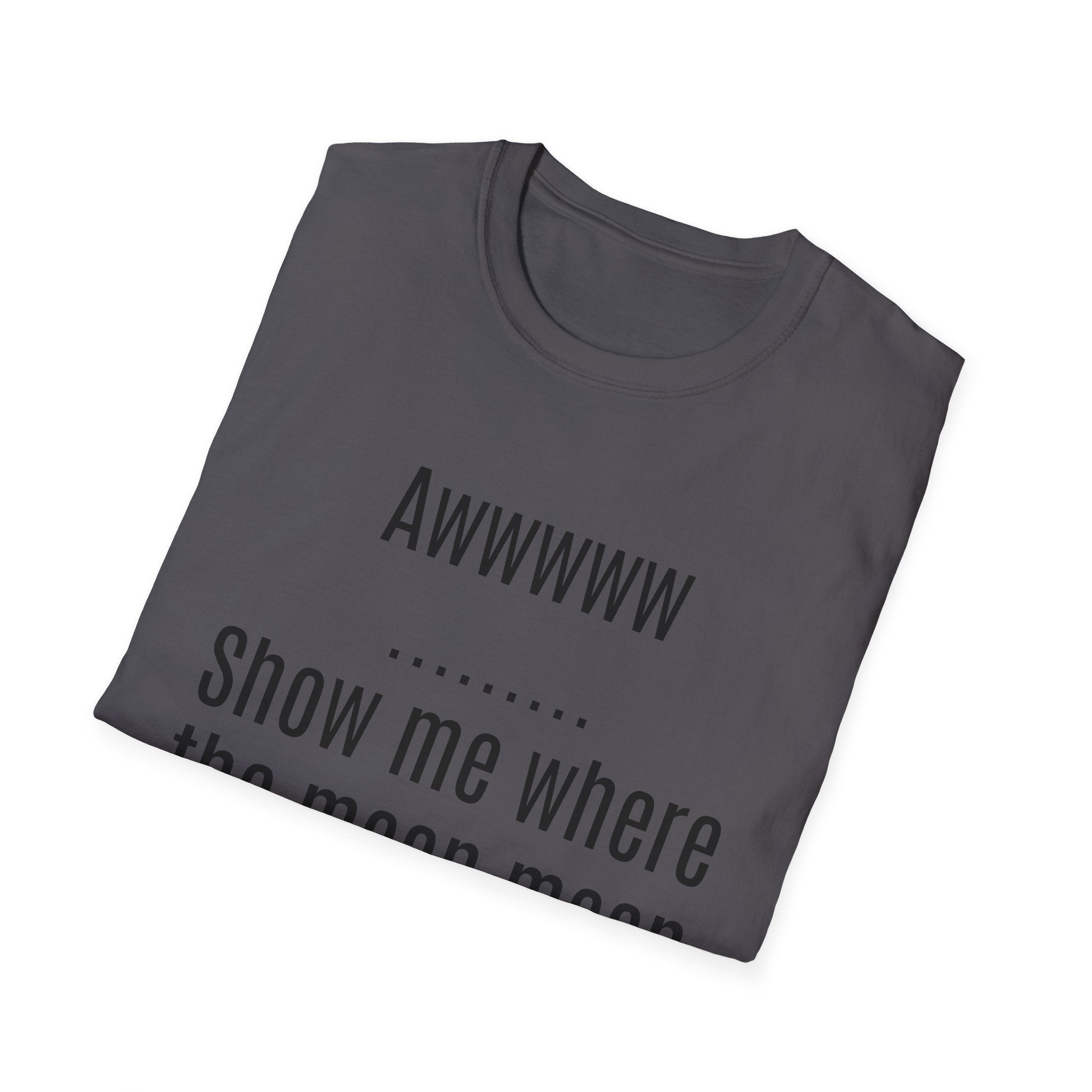 Sarcasm Tee — "Awwwww Show me where the mean mean sarcasm hurt you!"