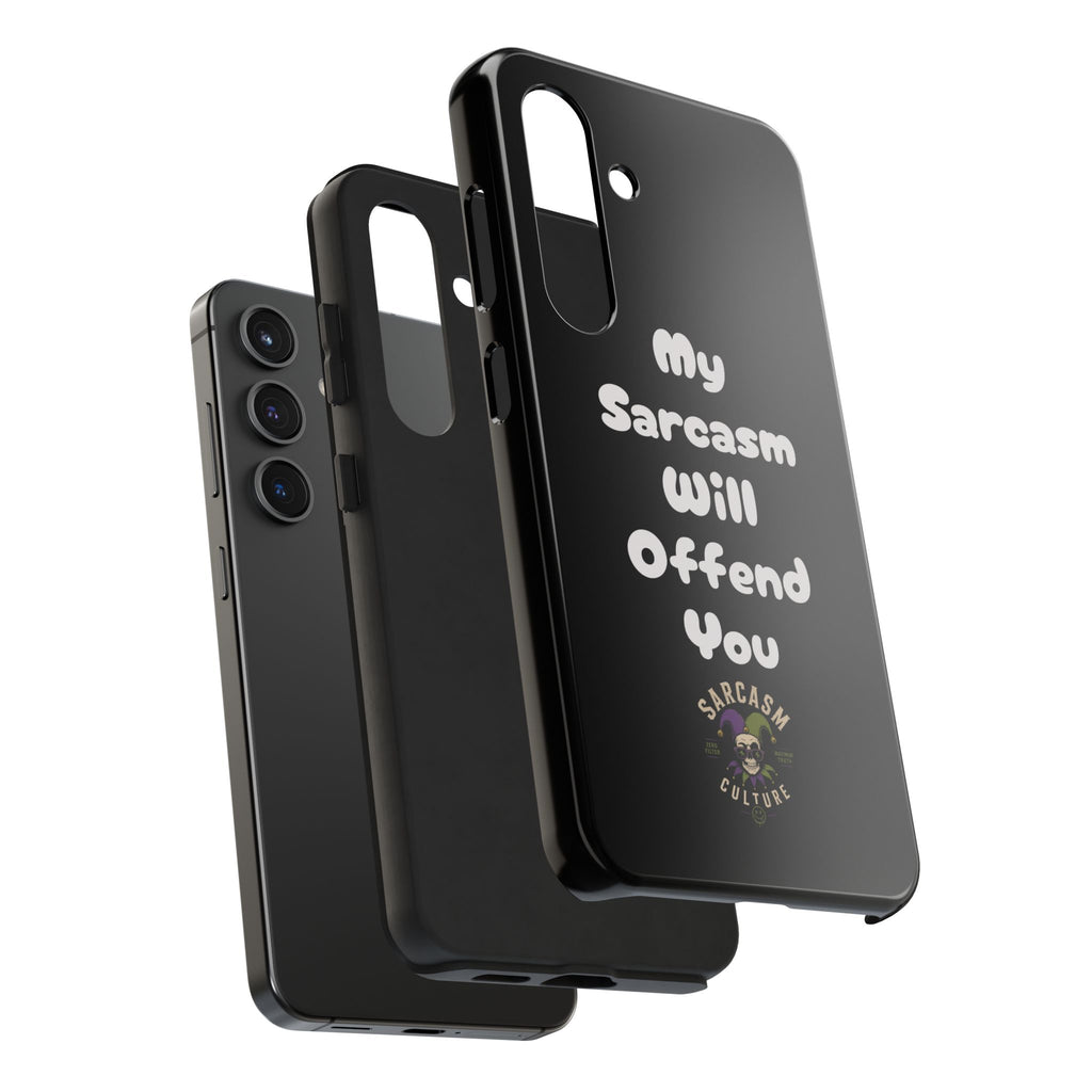 Sarcastic Phone Case — “My Sarcasm Will Offend You” Tough Protective Cover