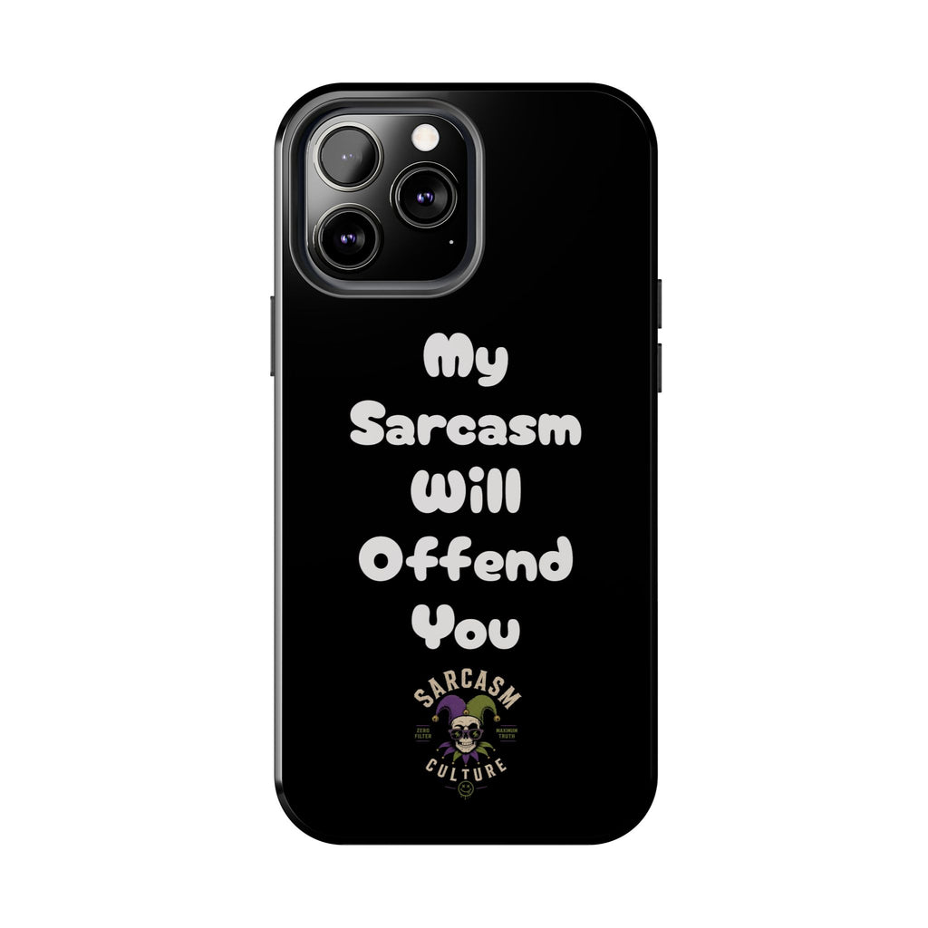 Sarcastic Phone Case — “My Sarcasm Will Offend You” Tough Protective Cover