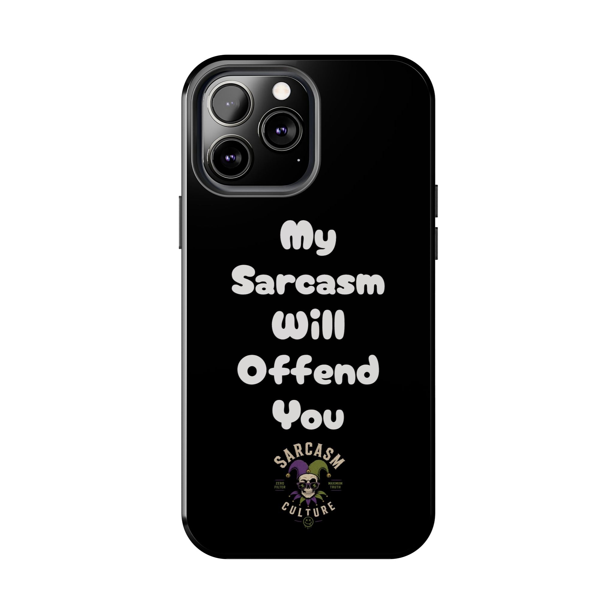 Sarcastic Phone Case — “My Sarcasm Will Offend You” Tough Protective Cover