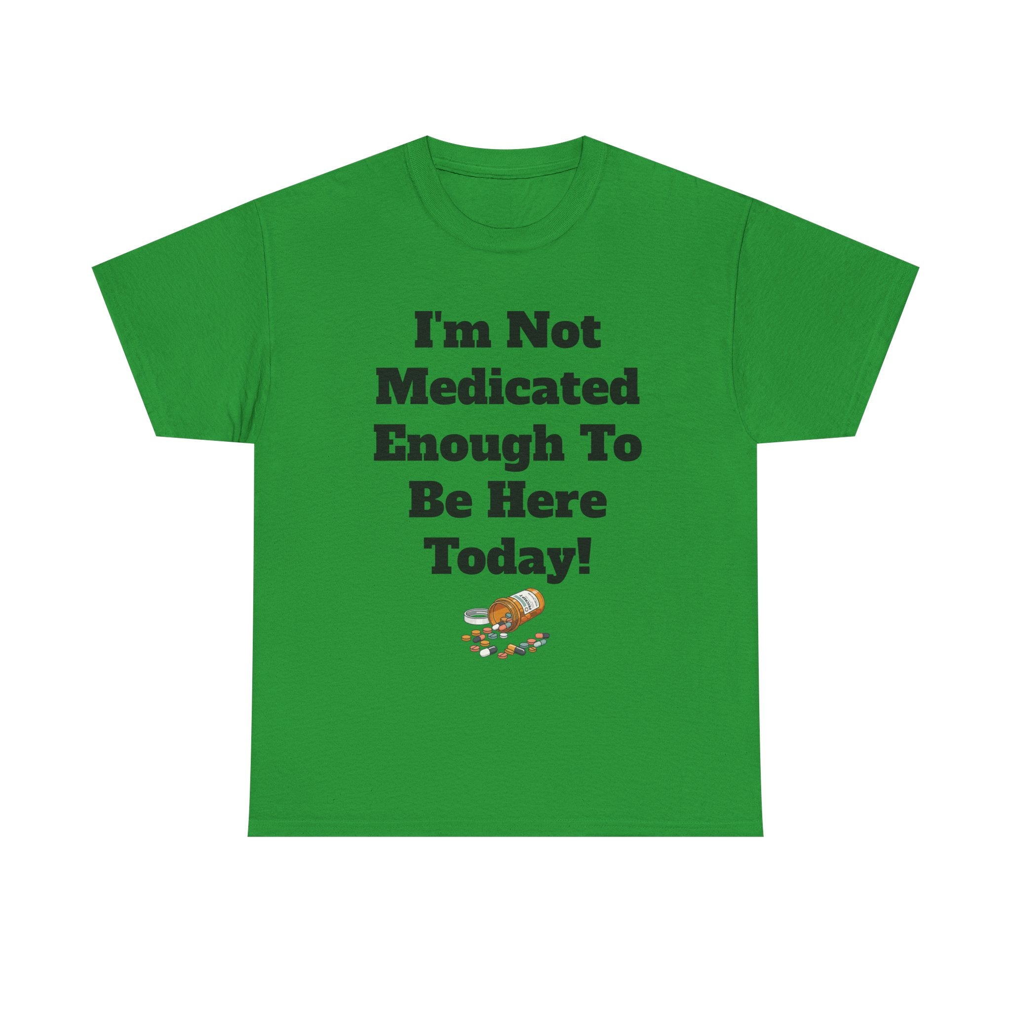 "I'm Not Medicated Enough To Be Here Today" Funny Dark Humor Graphic T-Shirt