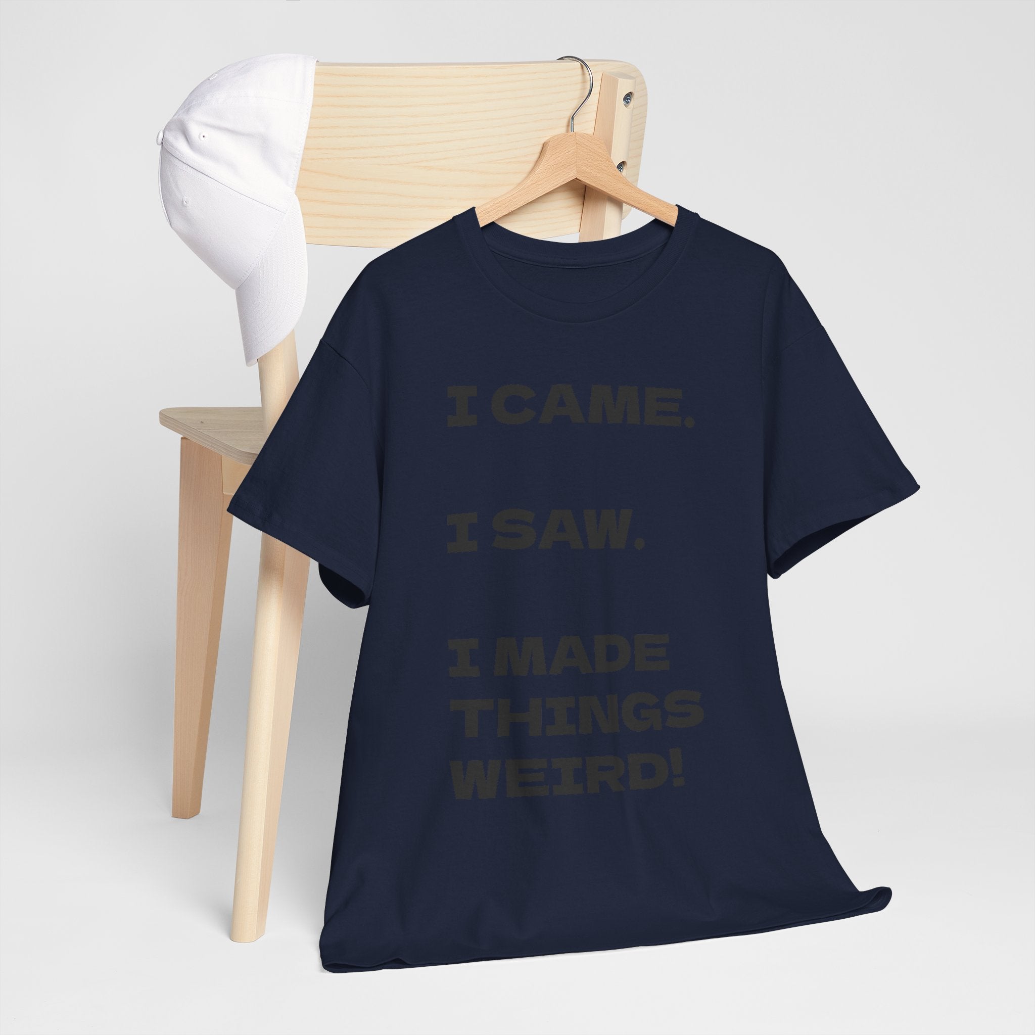 I Came I Saw I Made Things Weird T-Shirt — Funny Sarcastic Graphic Tee