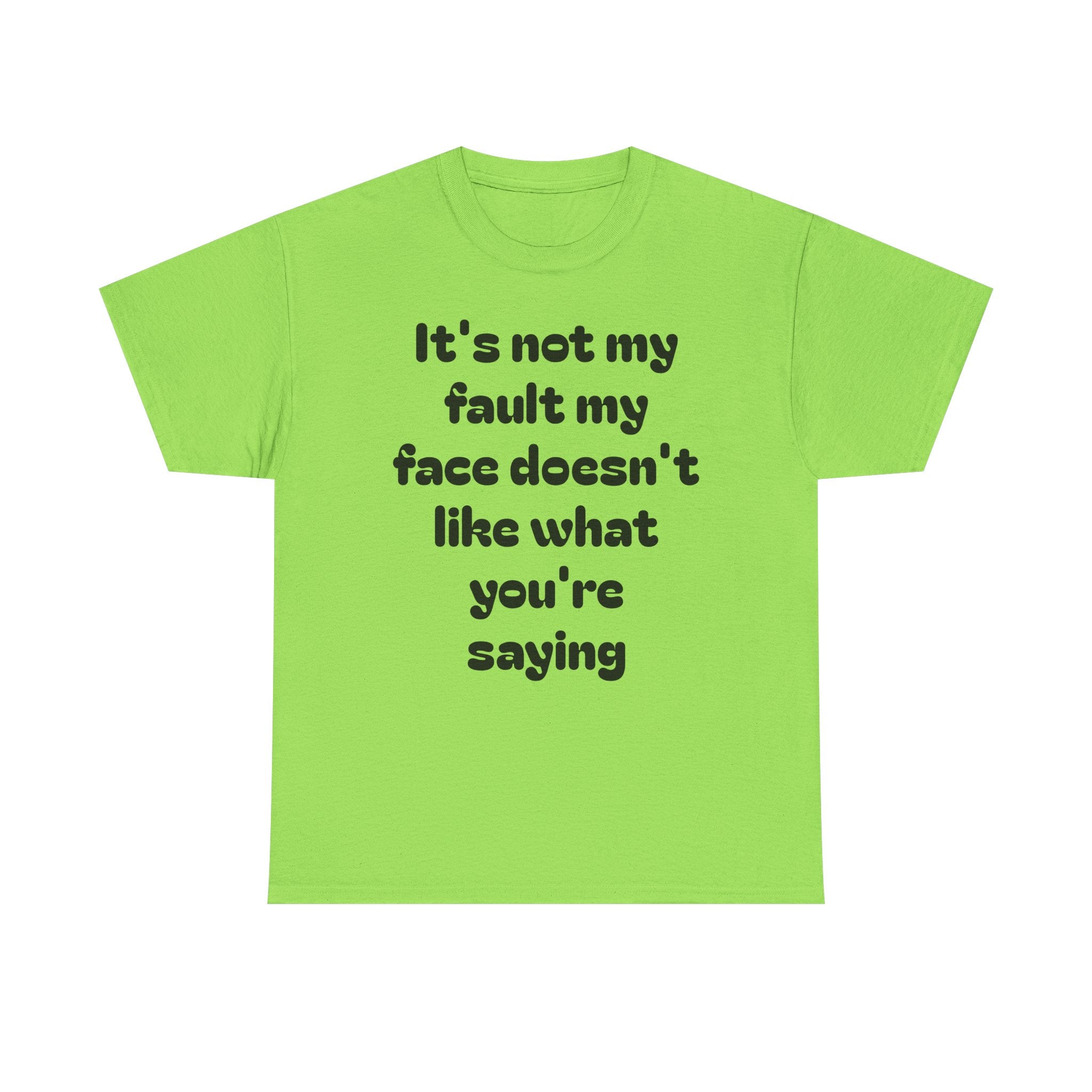 "It's Not My Fault My Face Doesn't Like What You're Saying" Sarcastic Dark Humor Graphic T-Shirt