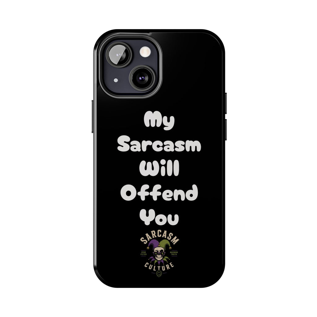 Sarcastic Phone Case — “My Sarcasm Will Offend You” Tough Protective Cover
