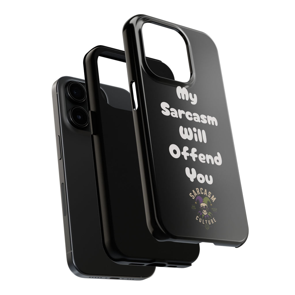 Sarcastic Phone Case — “My Sarcasm Will Offend You” Tough Protective Cover