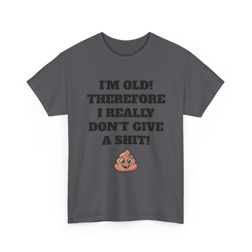 Funny Senior T-Shirt — "I'm Old! Therefore I Really Don't Give a Shit" Poop Emoji Tee