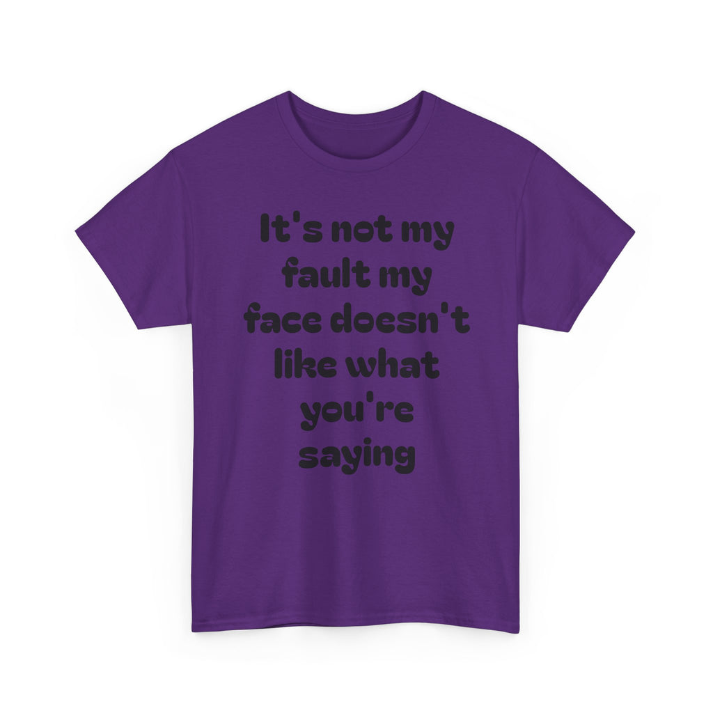 "It's Not My Fault My Face Doesn't Like What You're Saying" Sarcastic Dark Humor Graphic T-Shirt