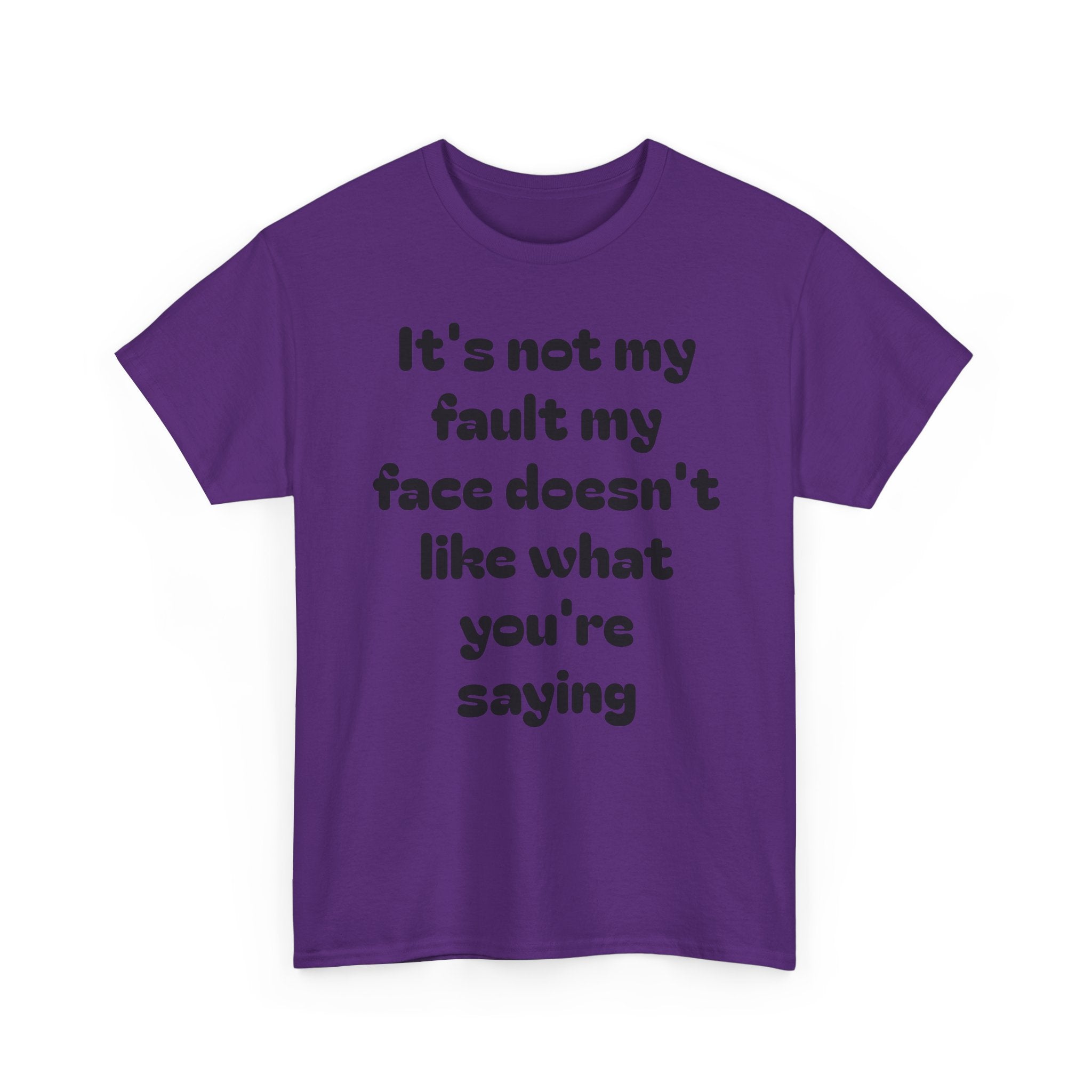"It's Not My Fault My Face Doesn't Like What You're Saying" Sarcastic Dark Humor Graphic T-Shirt
