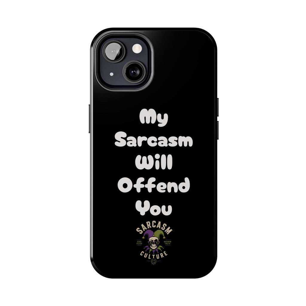 Sarcastic Phone Case — “My Sarcasm Will Offend You” Tough Protective Cover