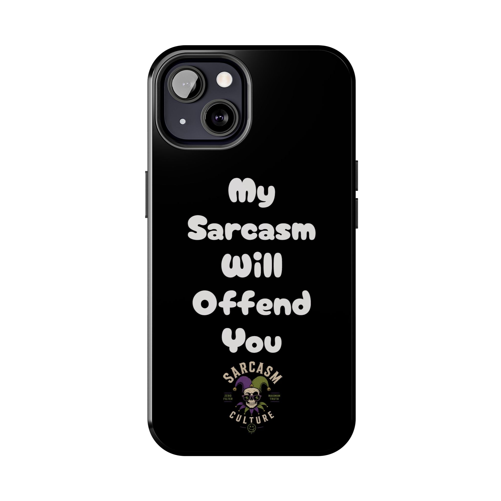Sarcastic Phone Case — “My Sarcasm Will Offend You” Tough Protective Cover
