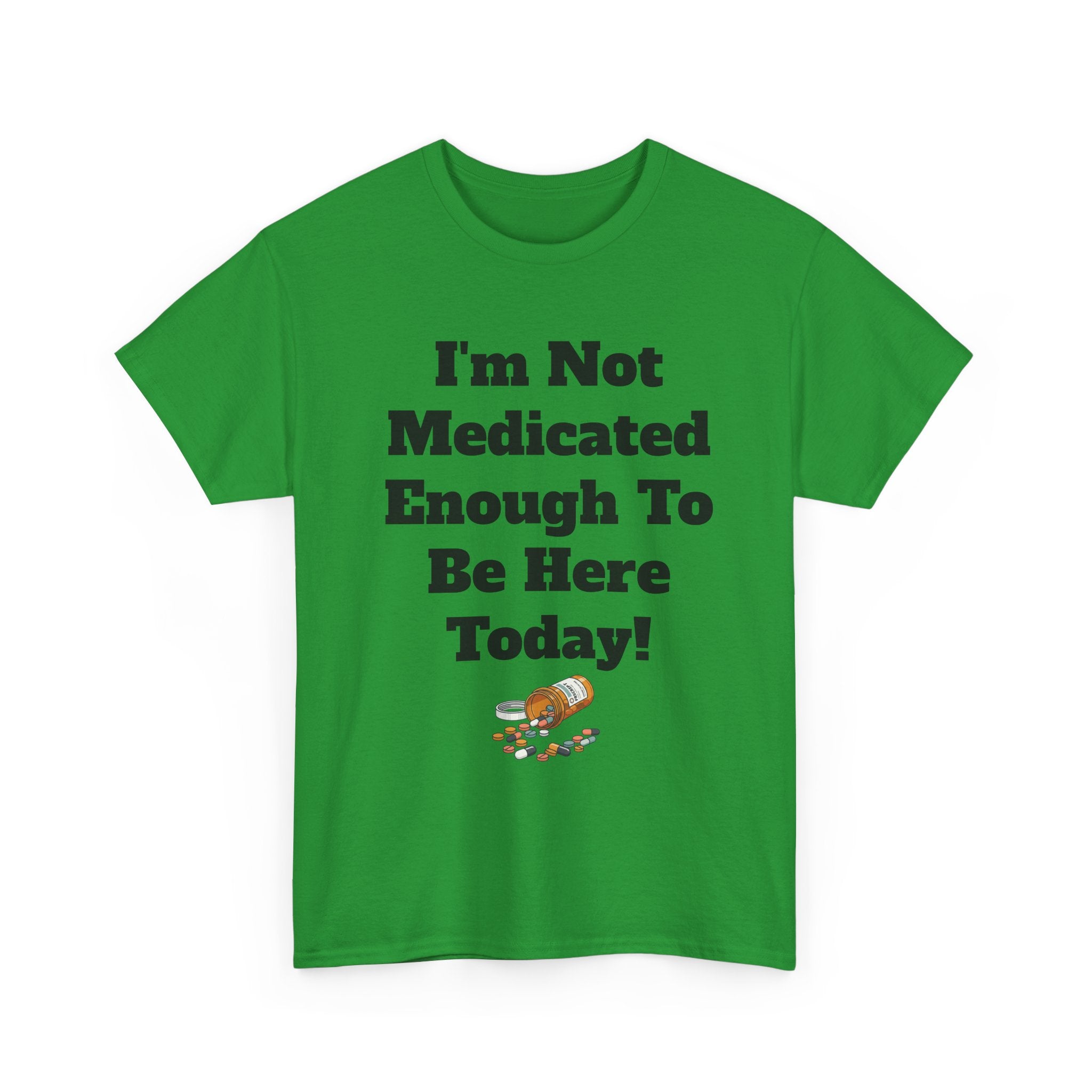 "I'm Not Medicated Enough To Be Here Today" Funny Dark Humor Graphic T-Shirt