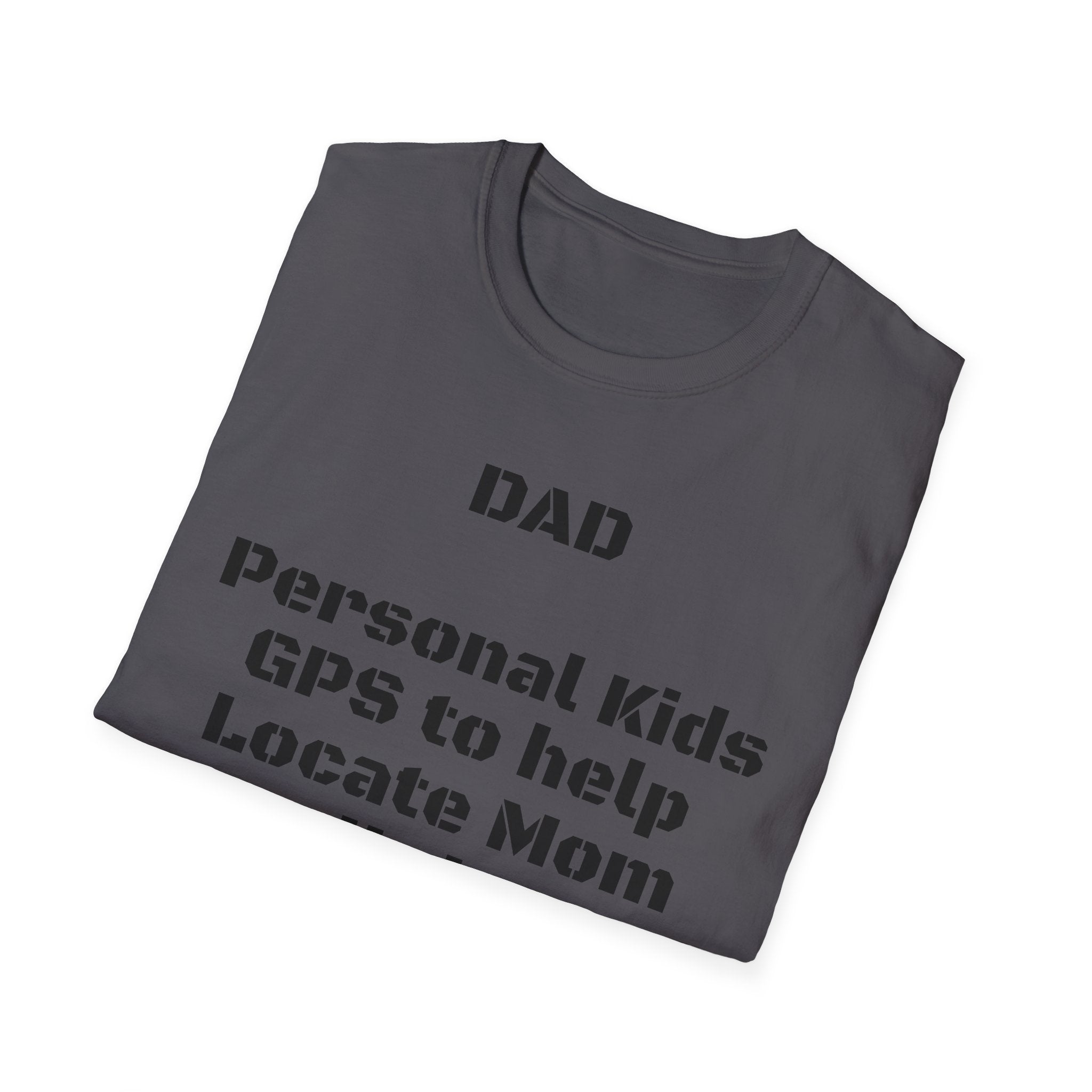 Dad GPS T‑Shirt – “Personal kids GPS to help Locate Mom at all times!”