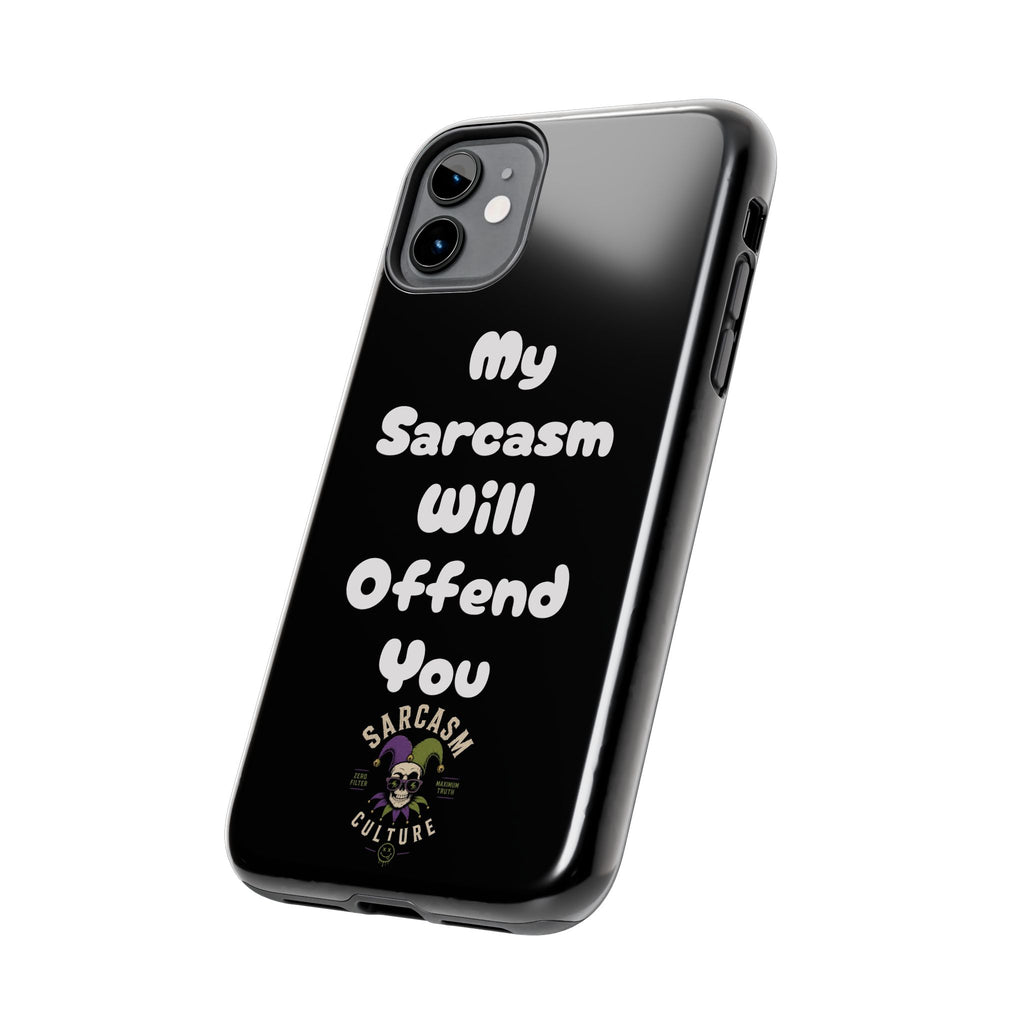 Sarcastic Phone Case — “My Sarcasm Will Offend You” Tough Protective Cover
