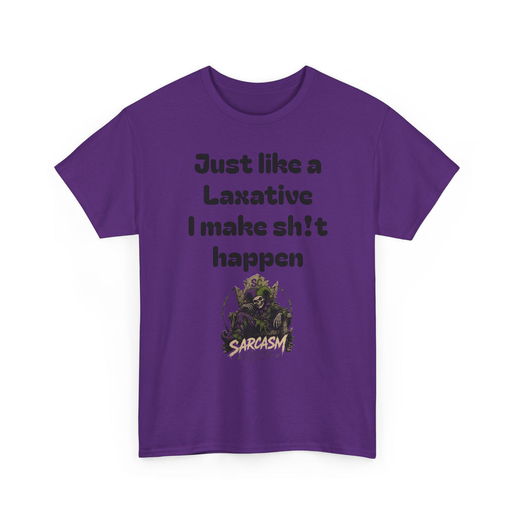 Just Like a Laxative, I Make Sh!t Happen
