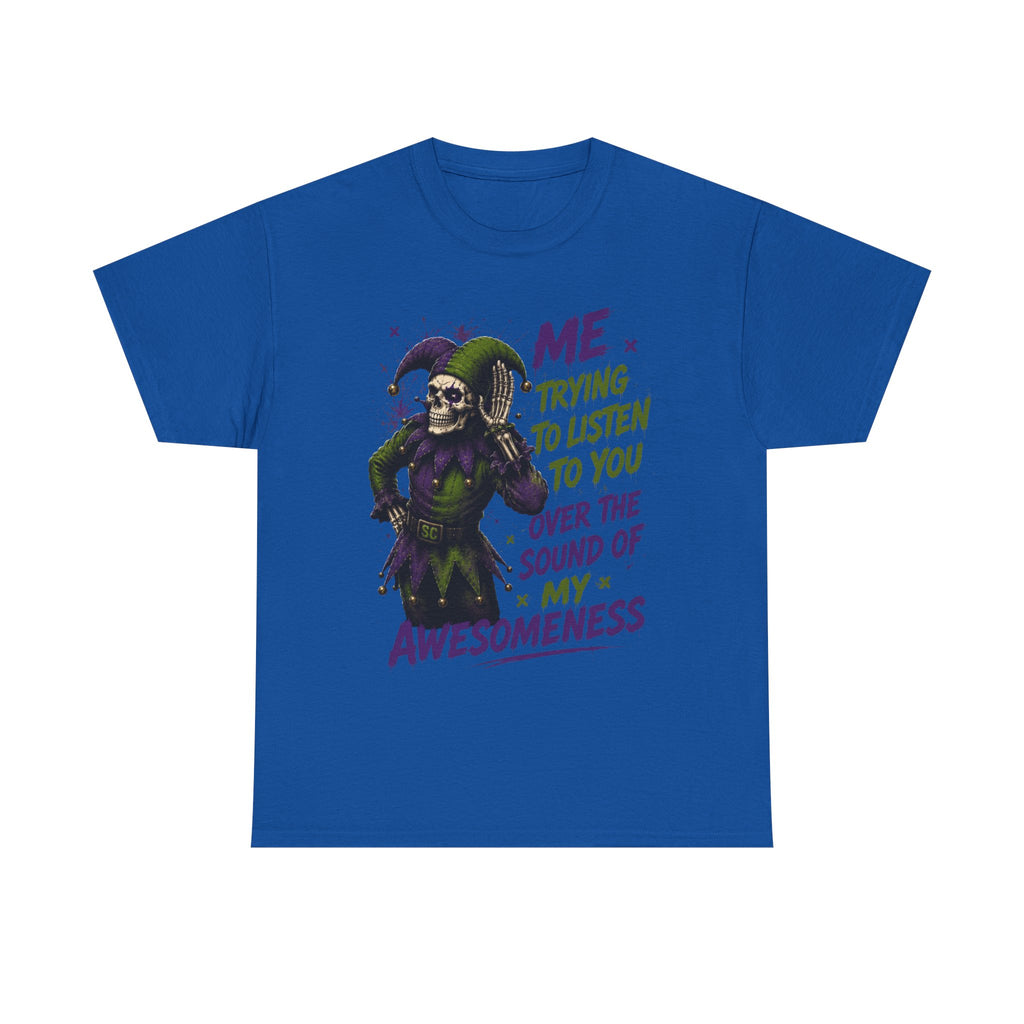 Awesomeness Tee — 'Me Trying to Listen to You Over the Sound of My Awesomeness' Funny Graphic T-Shirt